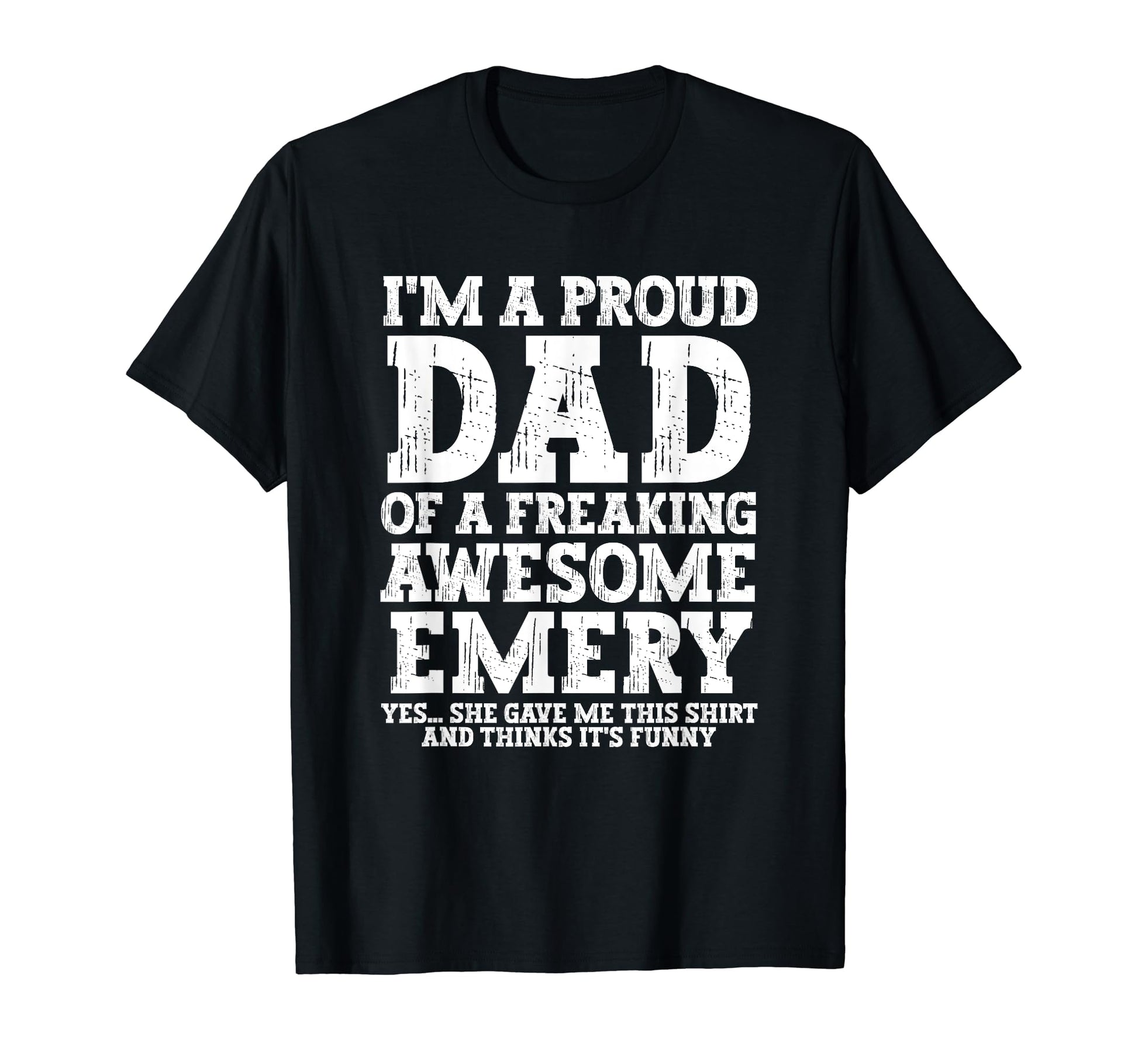 Dad Emery Personalized Name Funny T-Shirt - Streetwear Style Unisex - T-Shirt, Sweatshirt, Hoodie