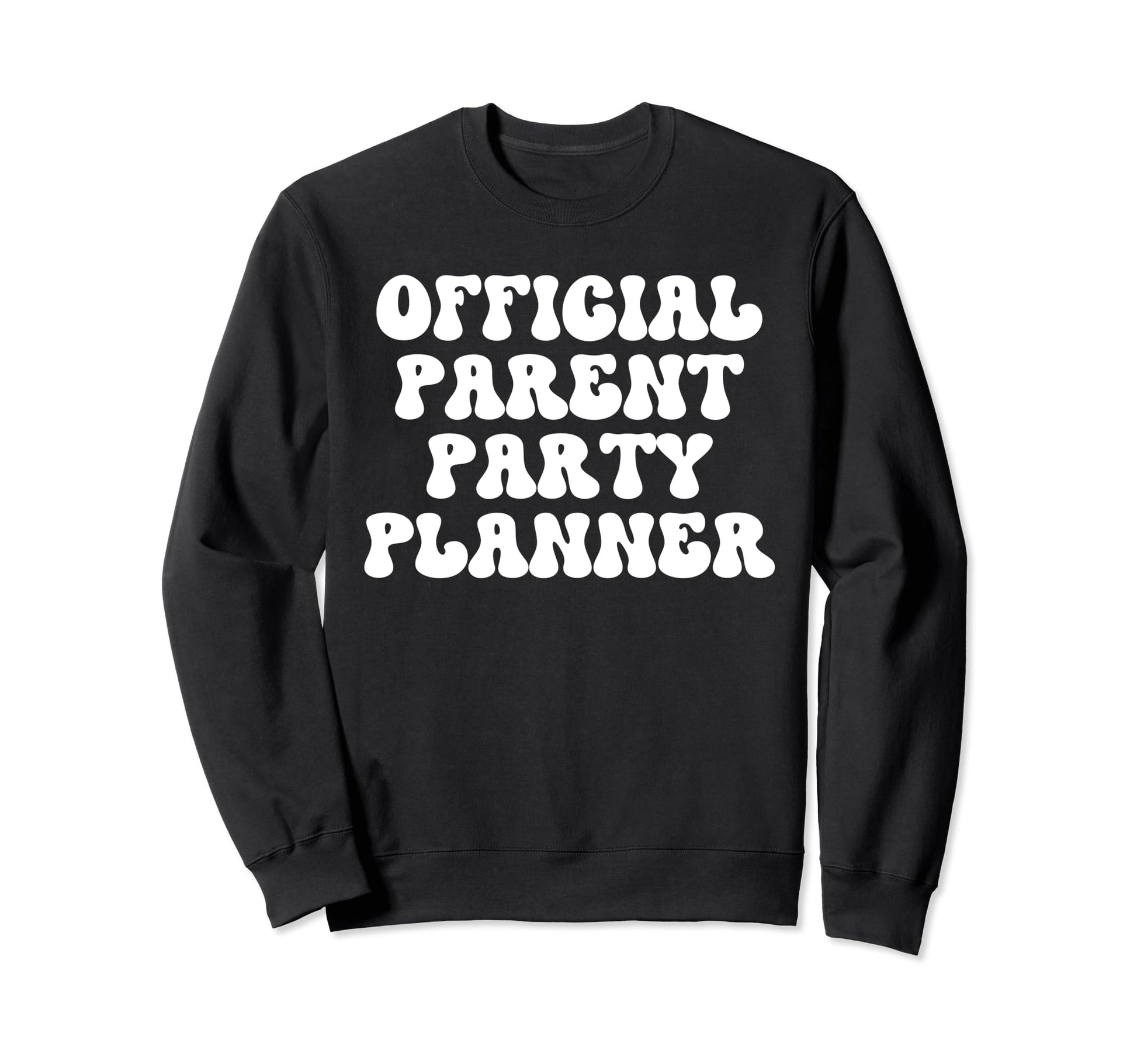 Parent Party Planner Funny Sweatshirt - Fun Novelty Design Men Women - T-Shirt, Sweatshirt, Hoodie