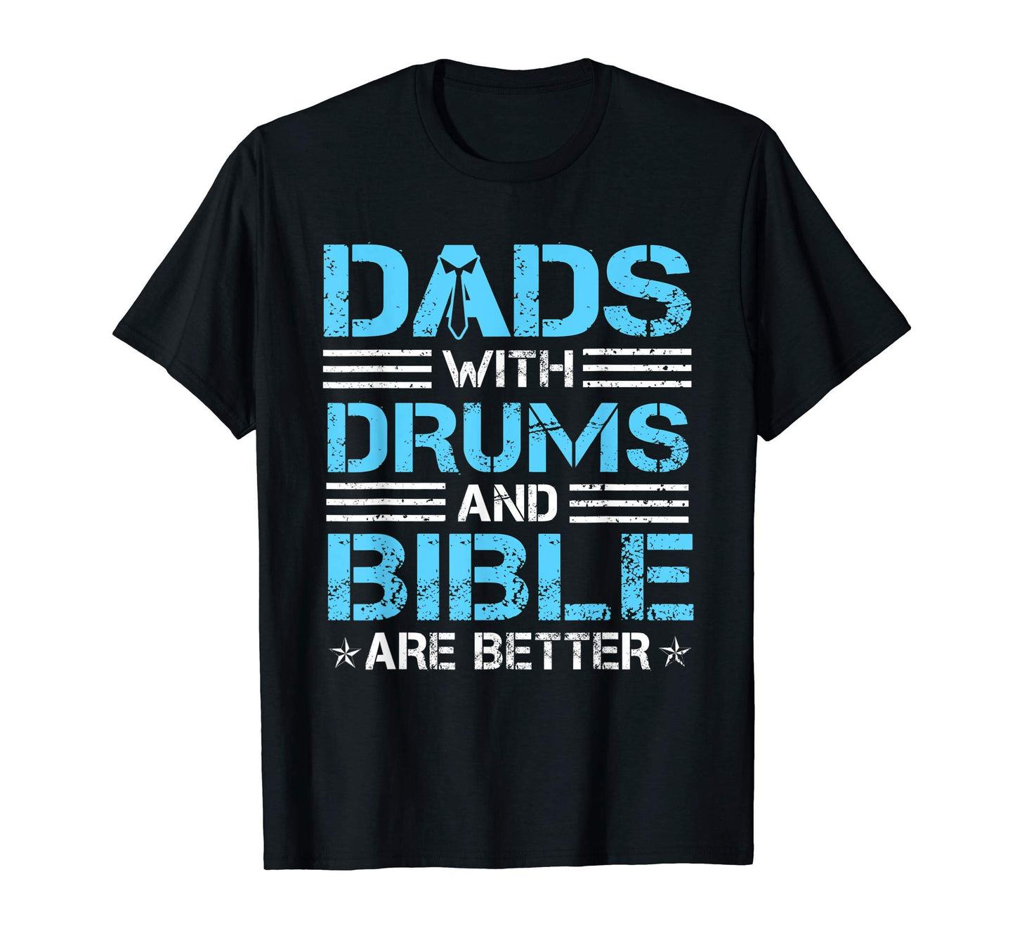 Dads Drums And Bible Are Better T-Shirt - Novelty Apparel Men Women - T-Shirt, Sweatshirt, Hoodie
