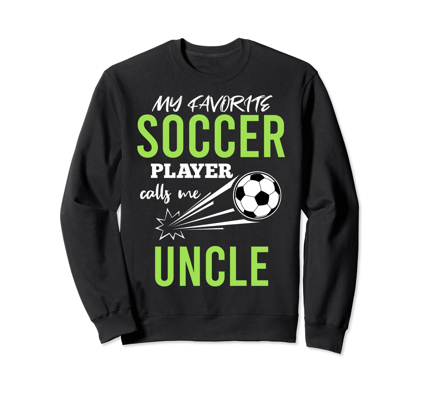 Soccer Uncle My Favorite Player Sweatshirt - Fun Novelty Design Unisex - T-Shirt, Sweatshirt, Hoodie