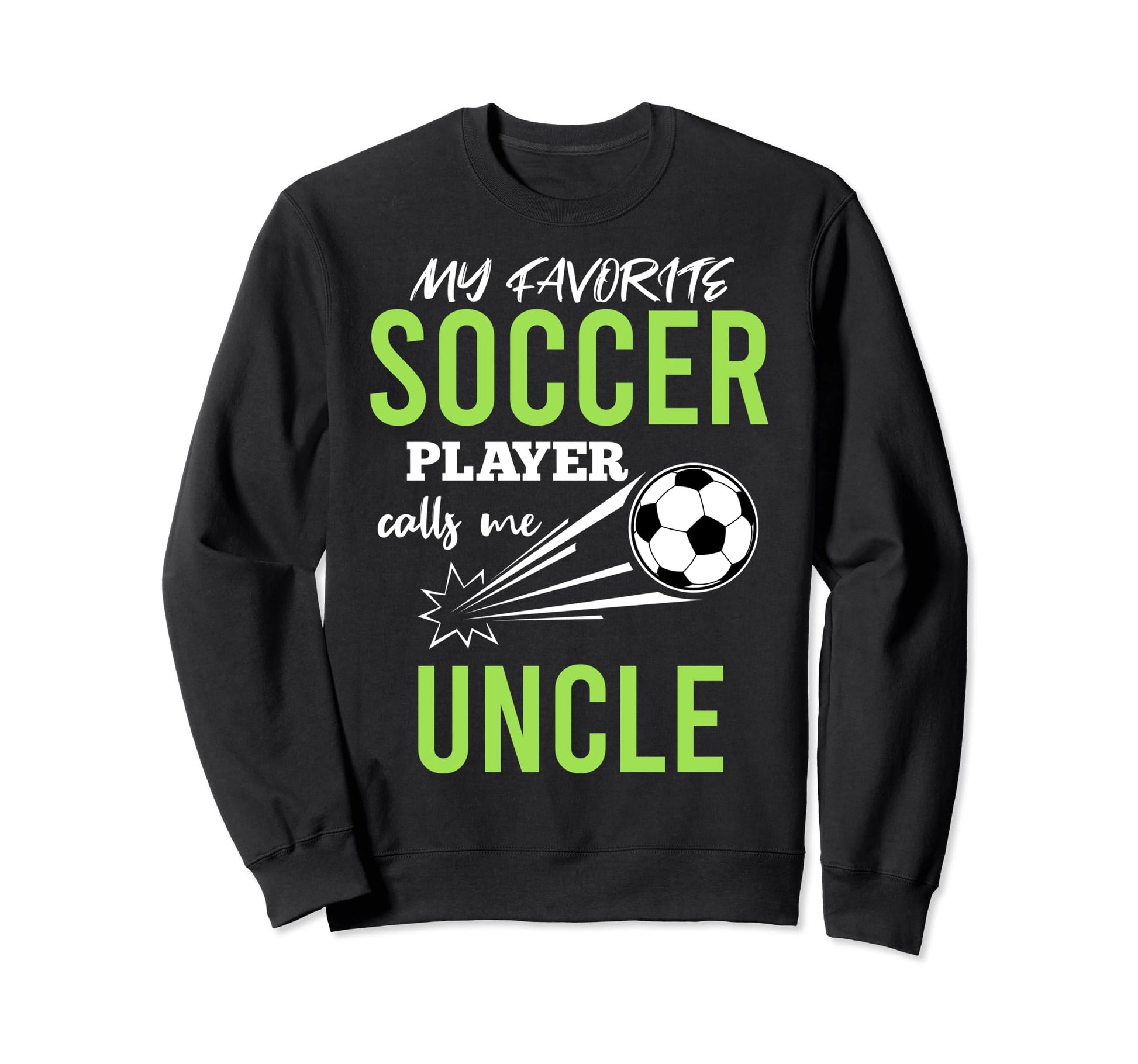 Soccer Uncle My Favorite Player Sweatshirt - Fun Novelty Design Unisex - T-Shirt, Sweatshirt, Hoodie
