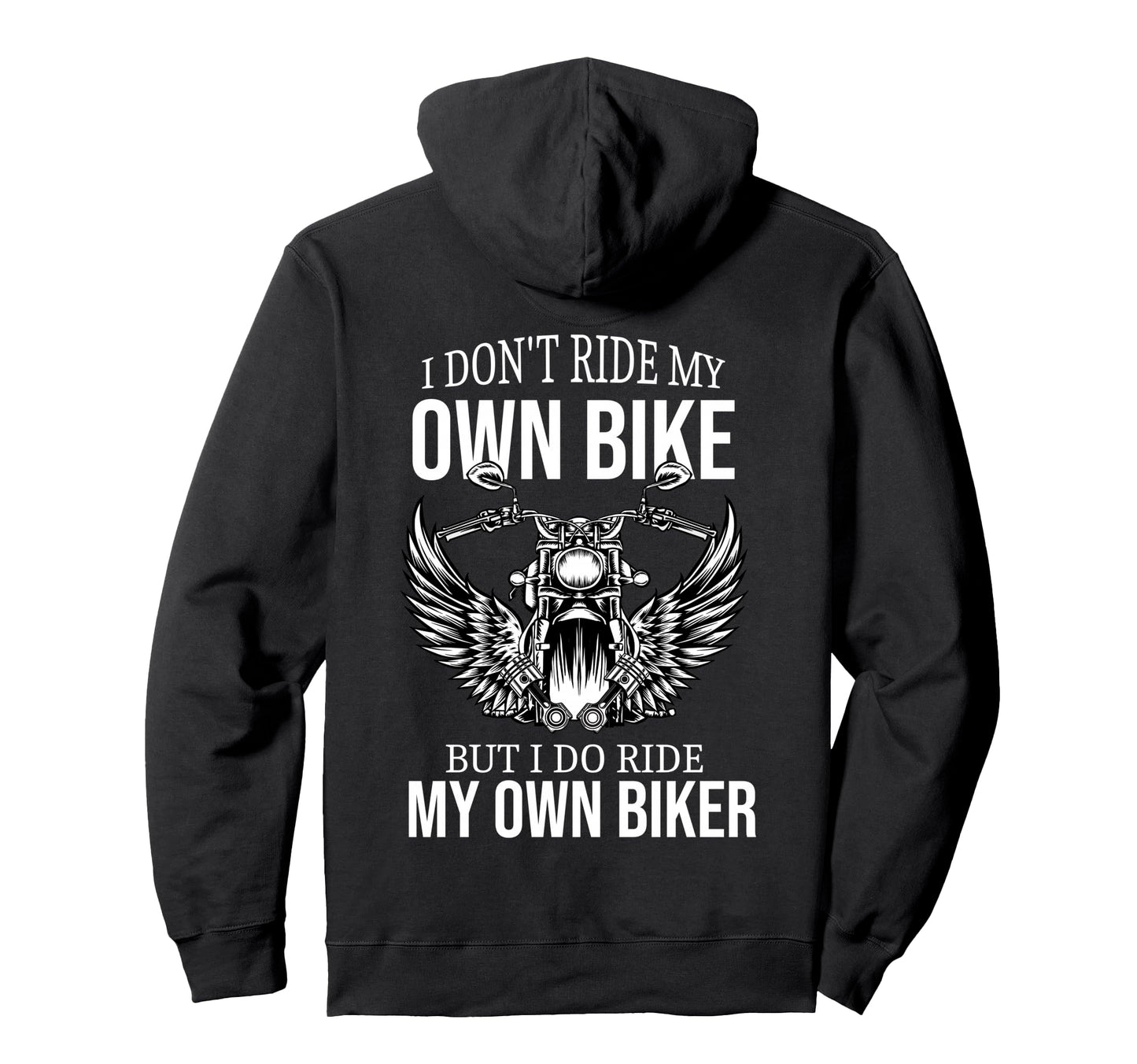 I Dont Ride My Own Bike But I Do Ride Hoodie - Fun Novelty Design Unisex - T-Shirt, Sweatshirt, Hoodie