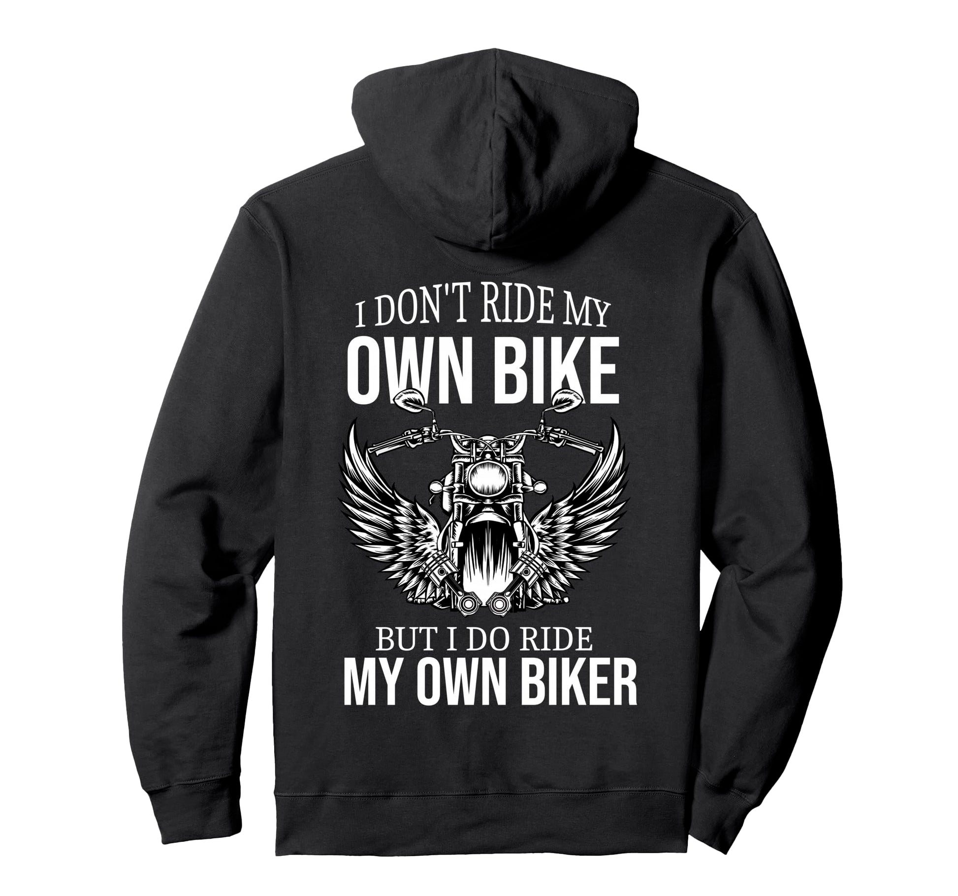I Dont Ride My Own Bike But I Do Ride Hoodie - Fun Novelty Design Unisex - T-Shirt, Sweatshirt, Hoodie