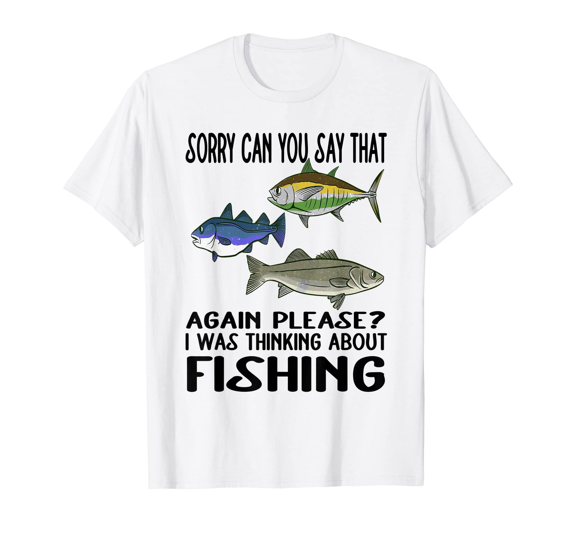 Funny Fishing Sarcasm Quotes Fisherman Joke T-Shirt - Graphic Print Unisex - T-Shirt, Sweatshirt, Hoodie