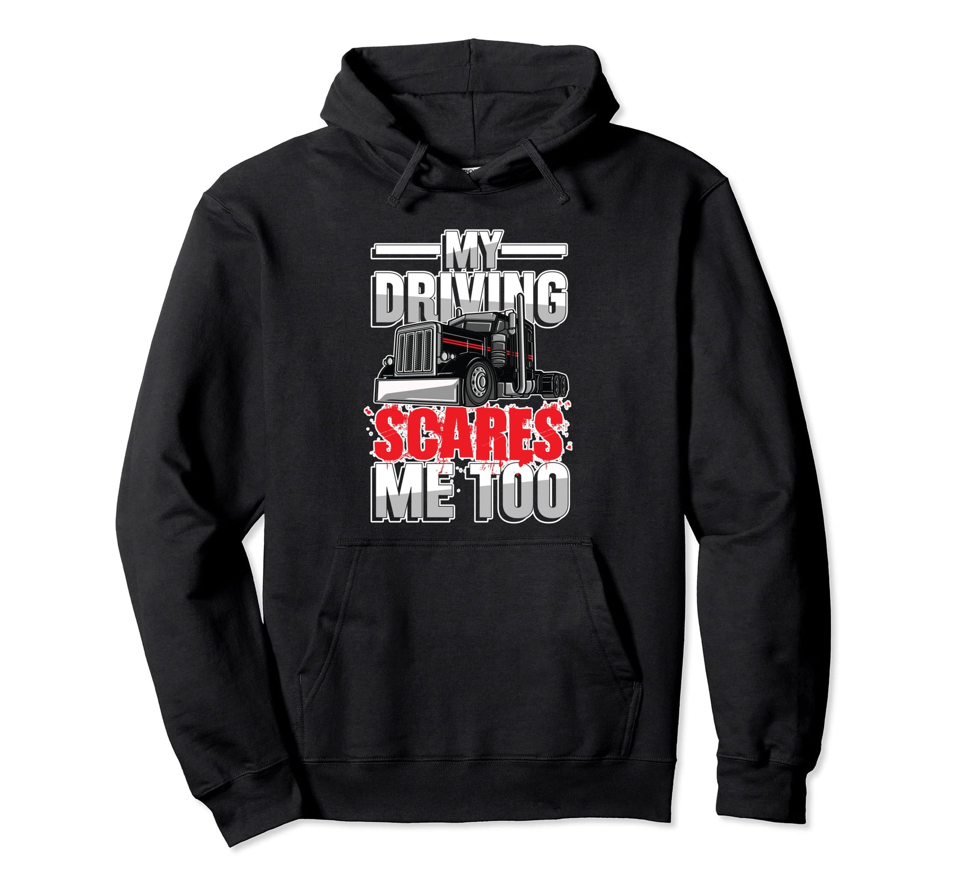 My Driving Scares Me Too Trucker Or Hoodie - Novelty Apparel Men Women - T-Shirt, Sweatshirt, Hoodie