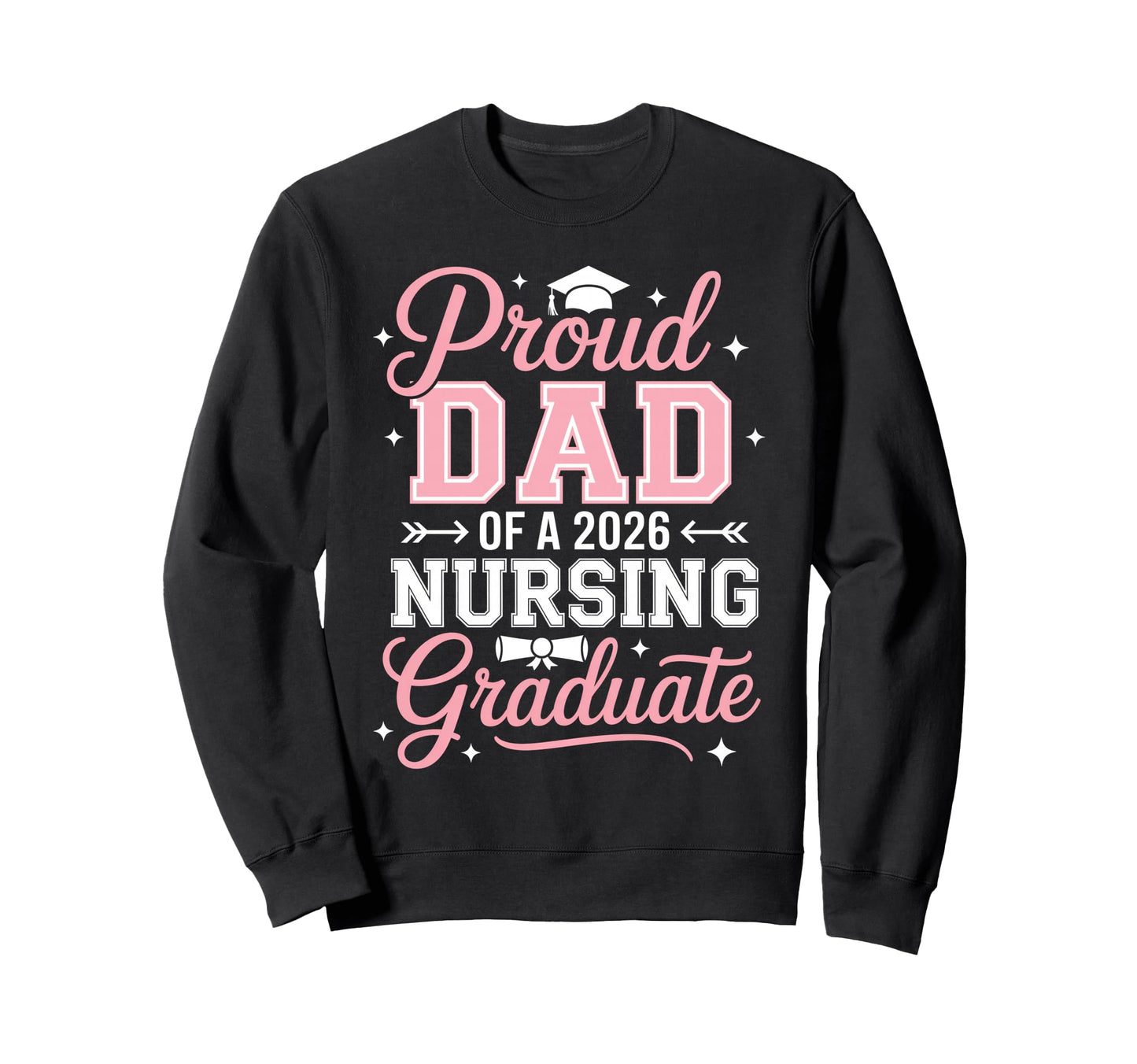 Proud Dad 2026 Nursing Graduate Sweatshirt - Novelty Apparel for Adults - T-Shirt, Sweatshirt, Hoodie