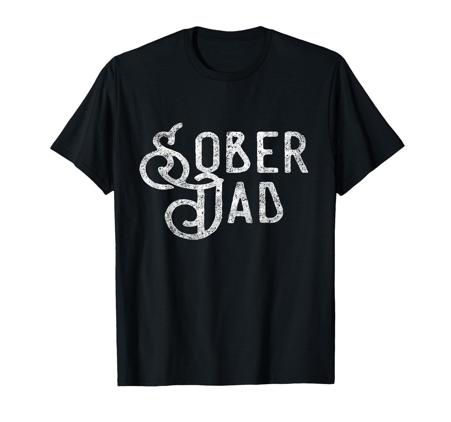 Sober Dad Father Alcoholic Addict Aa T-Shirt - Casual Everyday Wear Unisex - T-Shirt, Sweatshirt, Hoodie