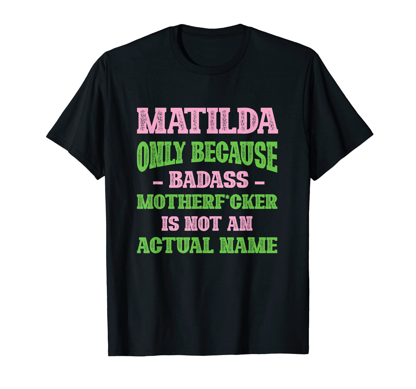 Badass Matilda Name Unique Nickname T-Shirt - Aesthetic Graphic Men Women - T-Shirt, Sweatshirt, Hoodie