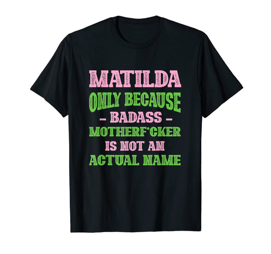 Badass Matilda Name Unique Nickname T-Shirt - Aesthetic Graphic Men Women - T-Shirt, Sweatshirt, Hoodie