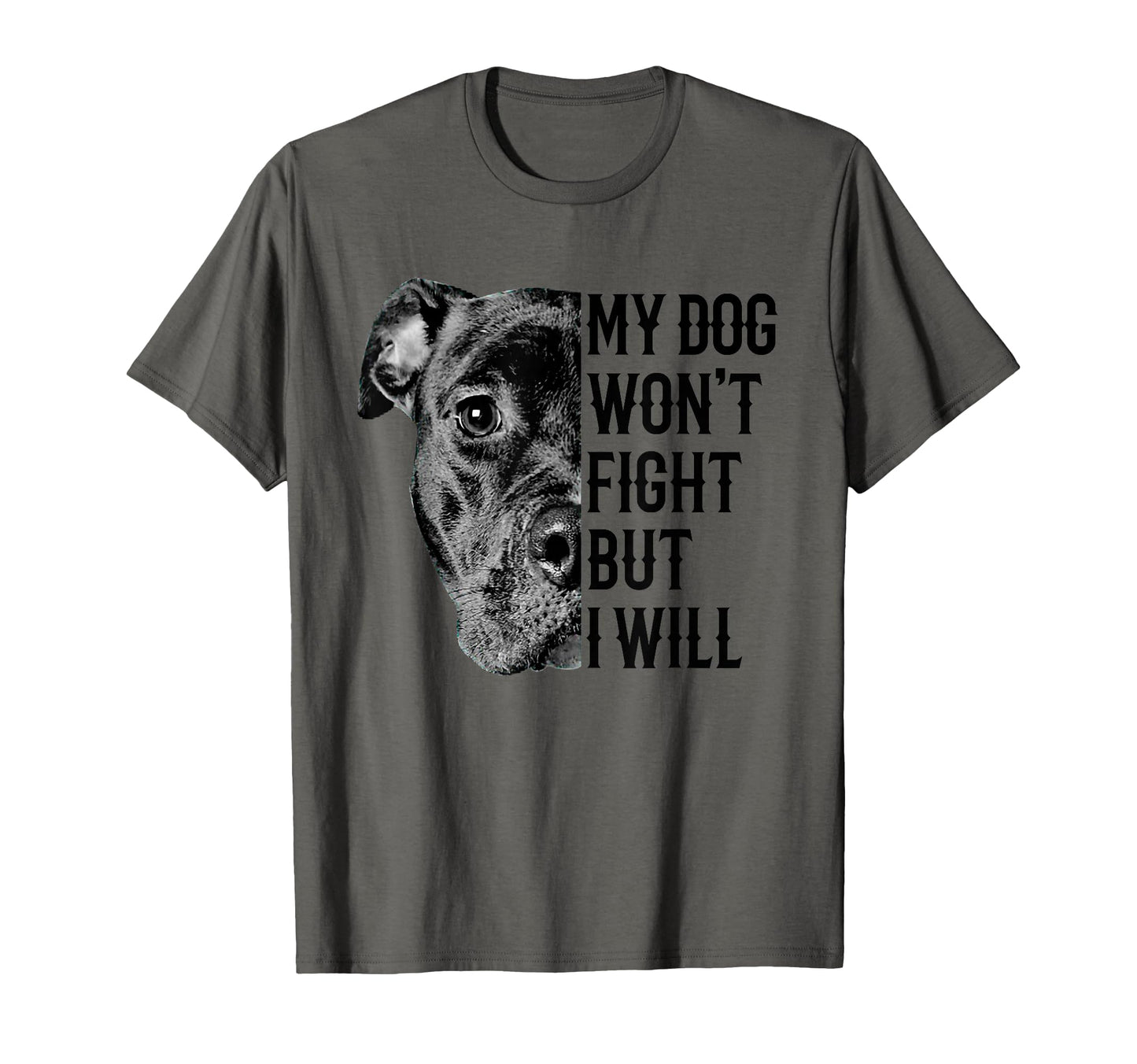 My Dog Wont Fight But I Will Dogs T-Shirt - Casual Everyday Wear Men Women - T-Shirt, Sweatshirt, Hoodie