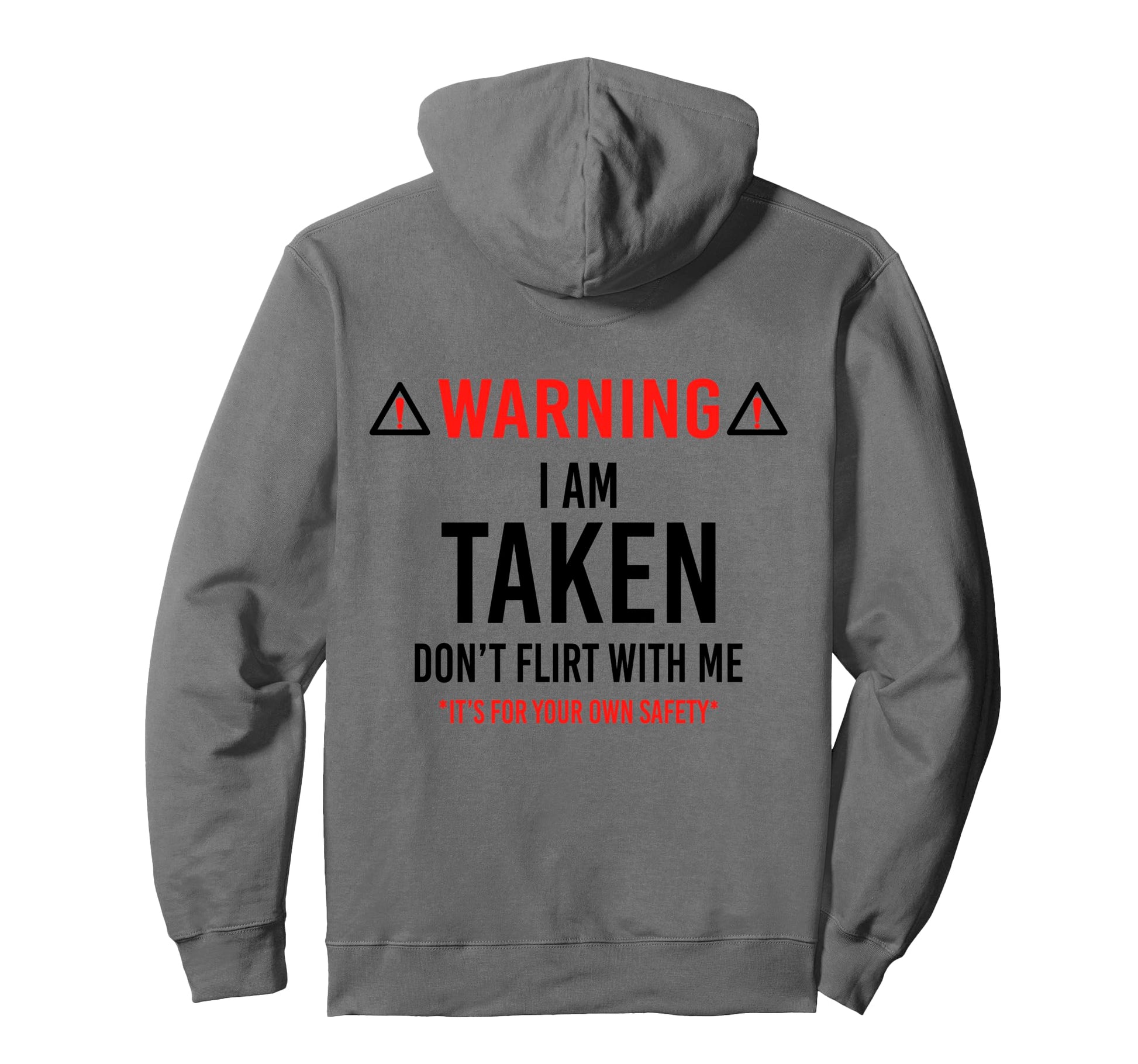 Warning I Am Taken Dont Flirt Me Its Hoodie - Trendy Graphic for Adults - T-Shirt, Sweatshirt, Hoodie
