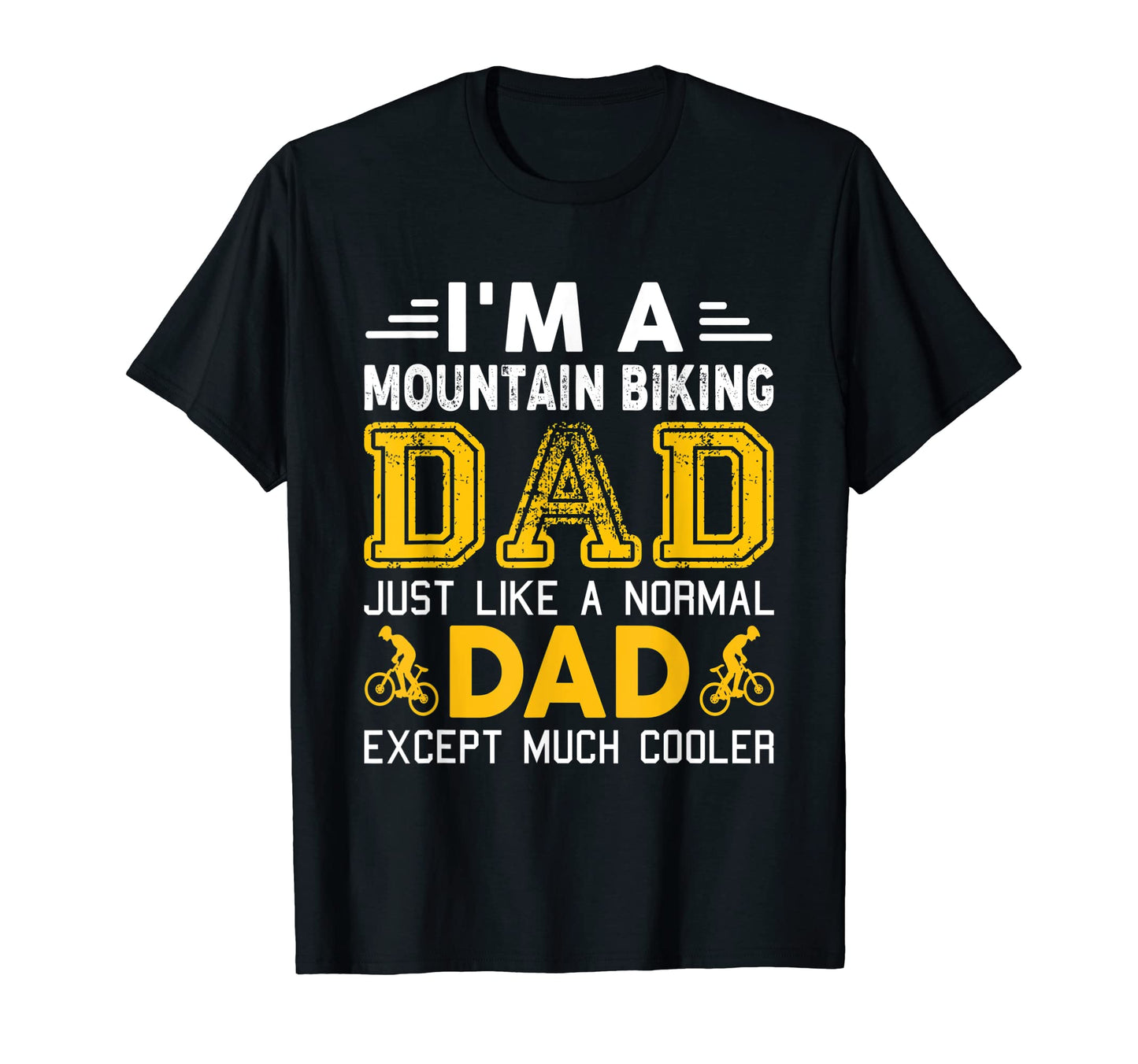 Im Mountain Biking Dad Just Like T-Shirt - Unique Graphic for Adults - T-Shirt, Sweatshirt, Hoodie