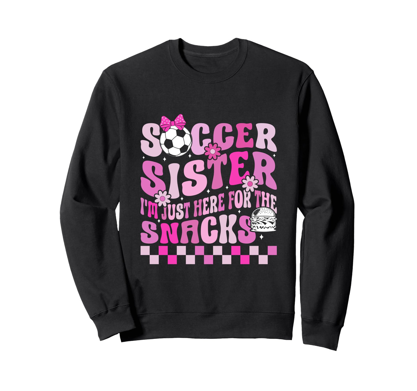 Soccer Sister Im Just Here Sweatshirt - Casual Everyday Wear for Adults - T-Shirt, Sweatshirt, Hoodie