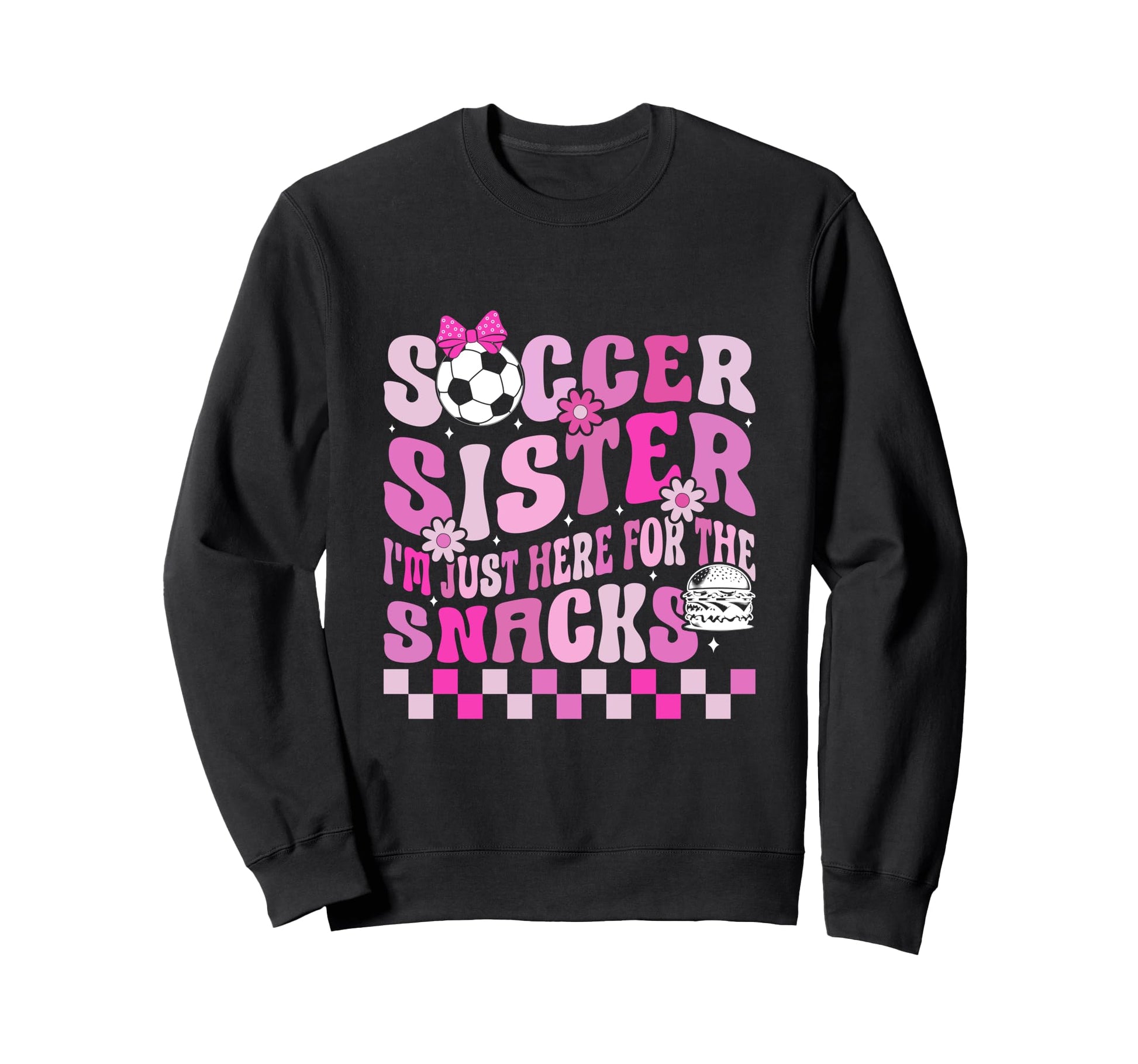 Soccer Sister Im Just Here Sweatshirt - Casual Everyday Wear for Adults - T-Shirt, Sweatshirt, Hoodie