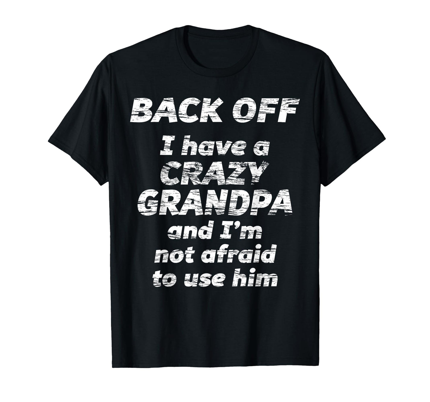 Back Off I Have Crazy Grandpa Im Not T-Shirt - Unique Graphic Unisex - T-Shirt, Sweatshirt, Hoodie
