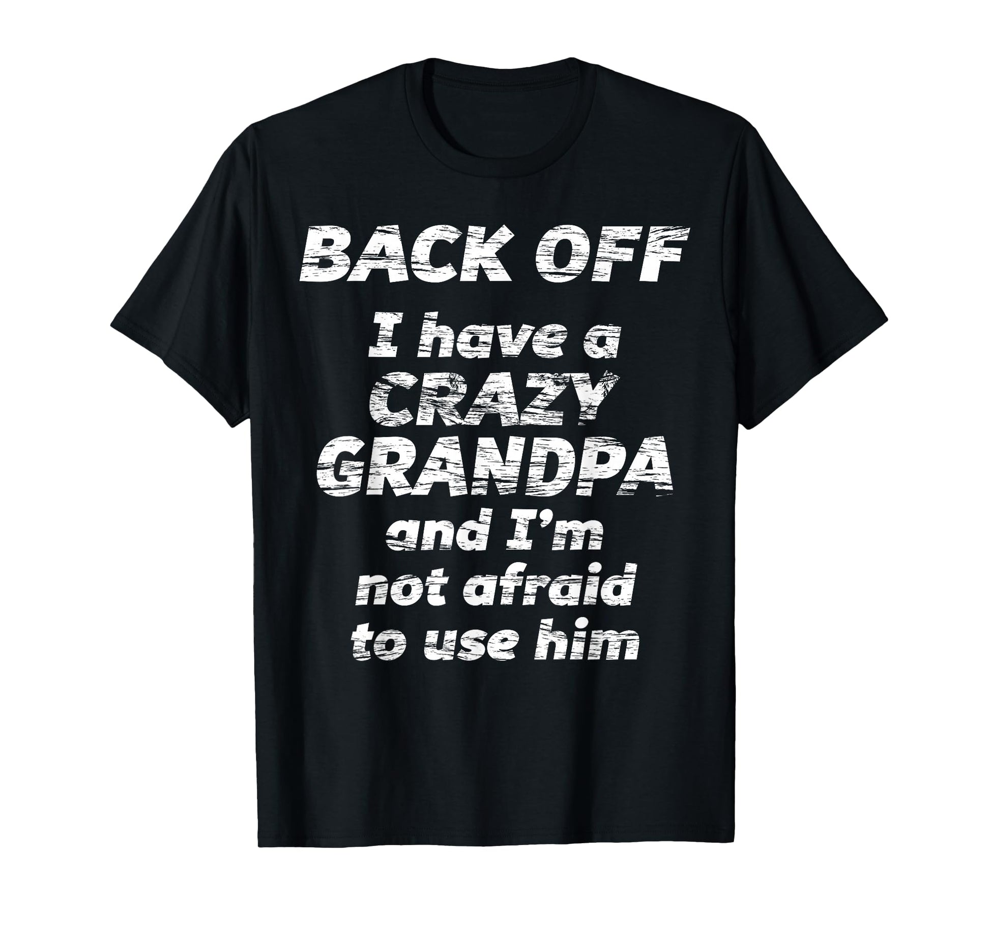 Back Off I Have Crazy Grandpa Im Not T-Shirt - Unique Graphic Unisex - T-Shirt, Sweatshirt, Hoodie