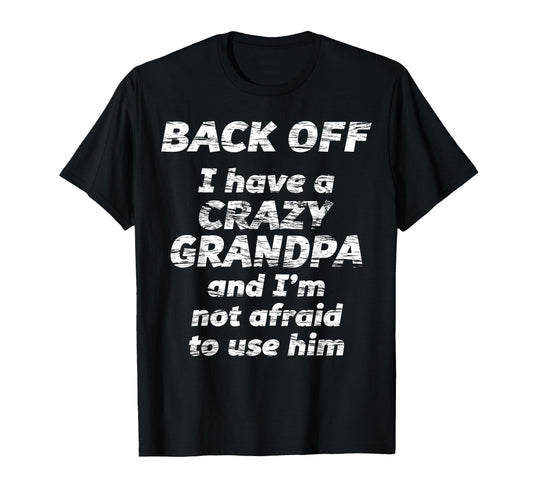 Back Off I Have Crazy Grandpa Im Not T-Shirt - Unique Graphic Unisex - T-Shirt, Sweatshirt, Hoodie