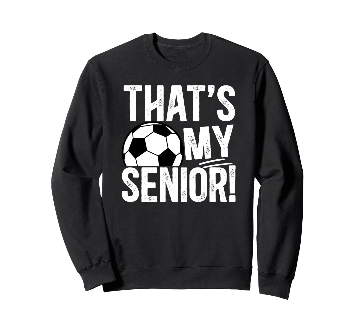 Thats My Soccer Senior Dad Soccer Sweatshirt - Custom Art Print Men Women - T-Shirt, Sweatshirt, Hoodie
