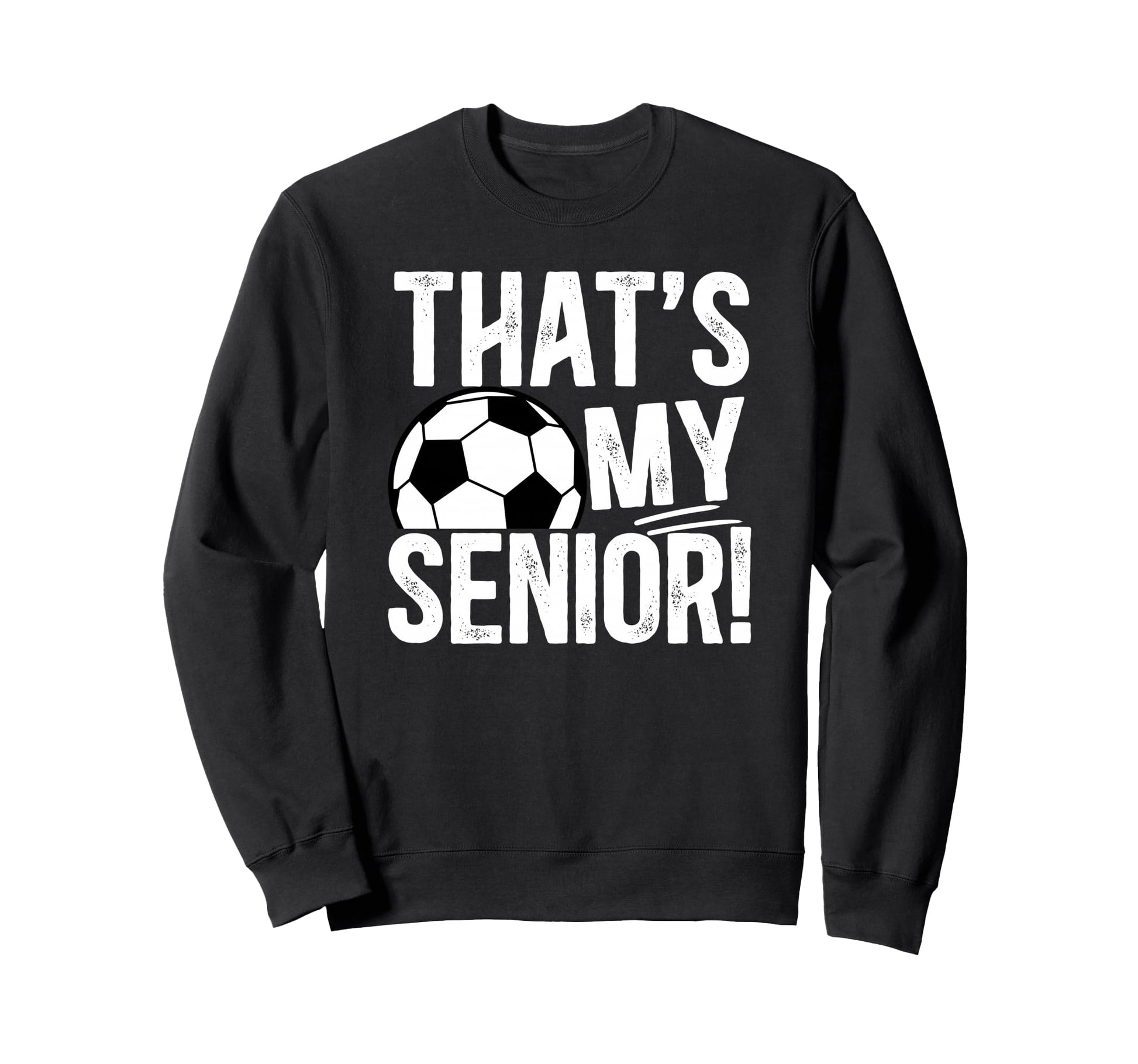 Thats My Soccer Senior Dad Soccer Sweatshirt - Custom Art Print Men Women - T-Shirt, Sweatshirt, Hoodie