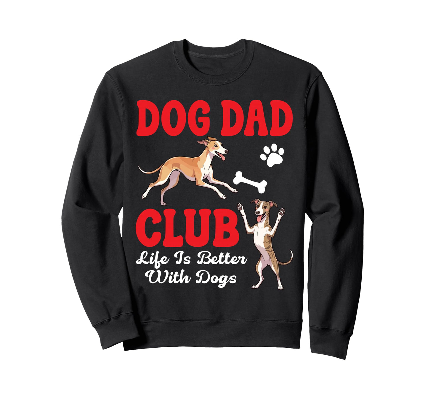 Greyhound Dog Dad Club Life Is Sweatshirt - Trendy Graphic for Adults - T-Shirt, Sweatshirt, Hoodie