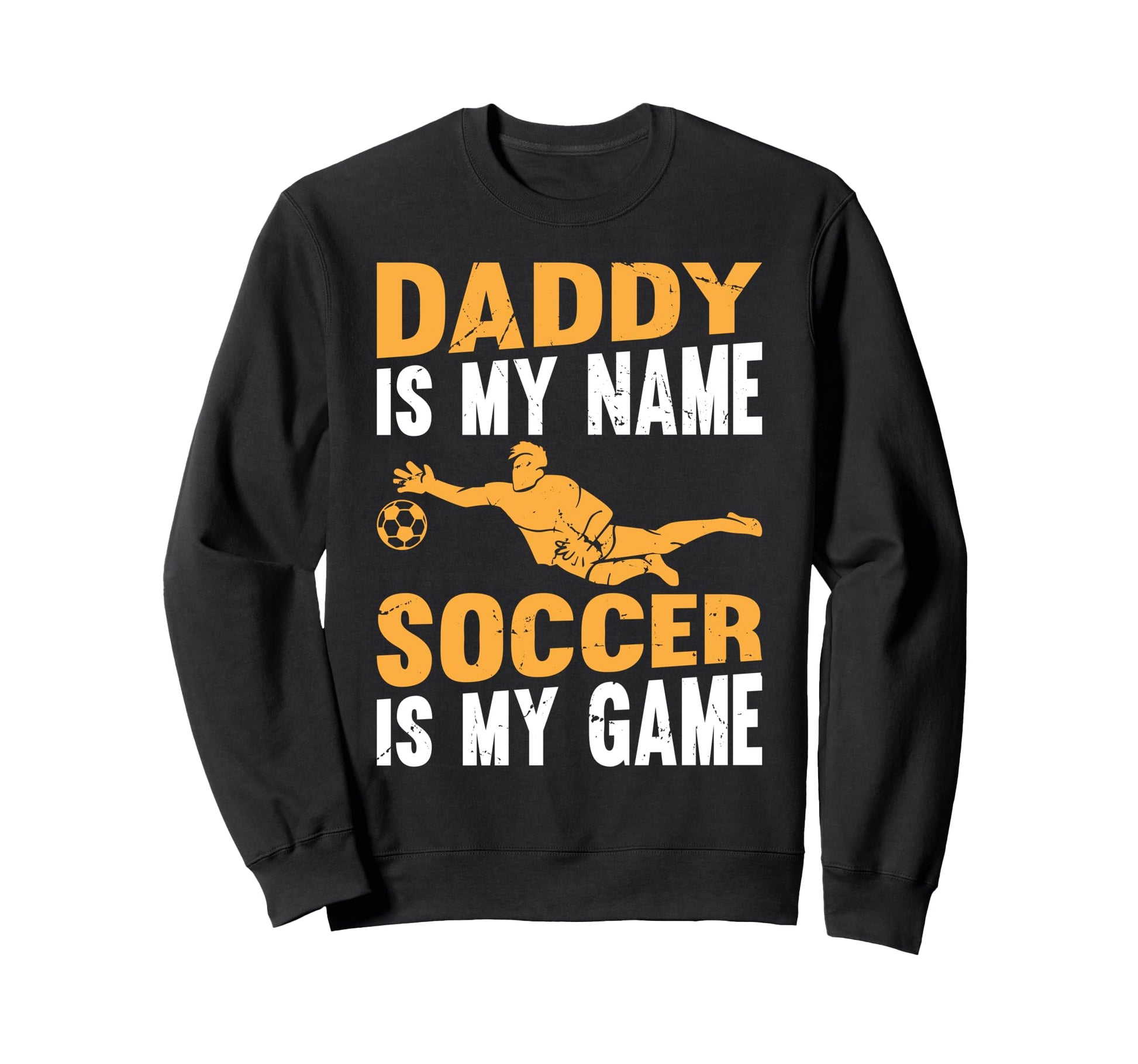 Daddy Is My Name Soccer Is My Sweatshirt - Casual Everyday Wear for Adults - T-Shirt, Sweatshirt, Hoodie