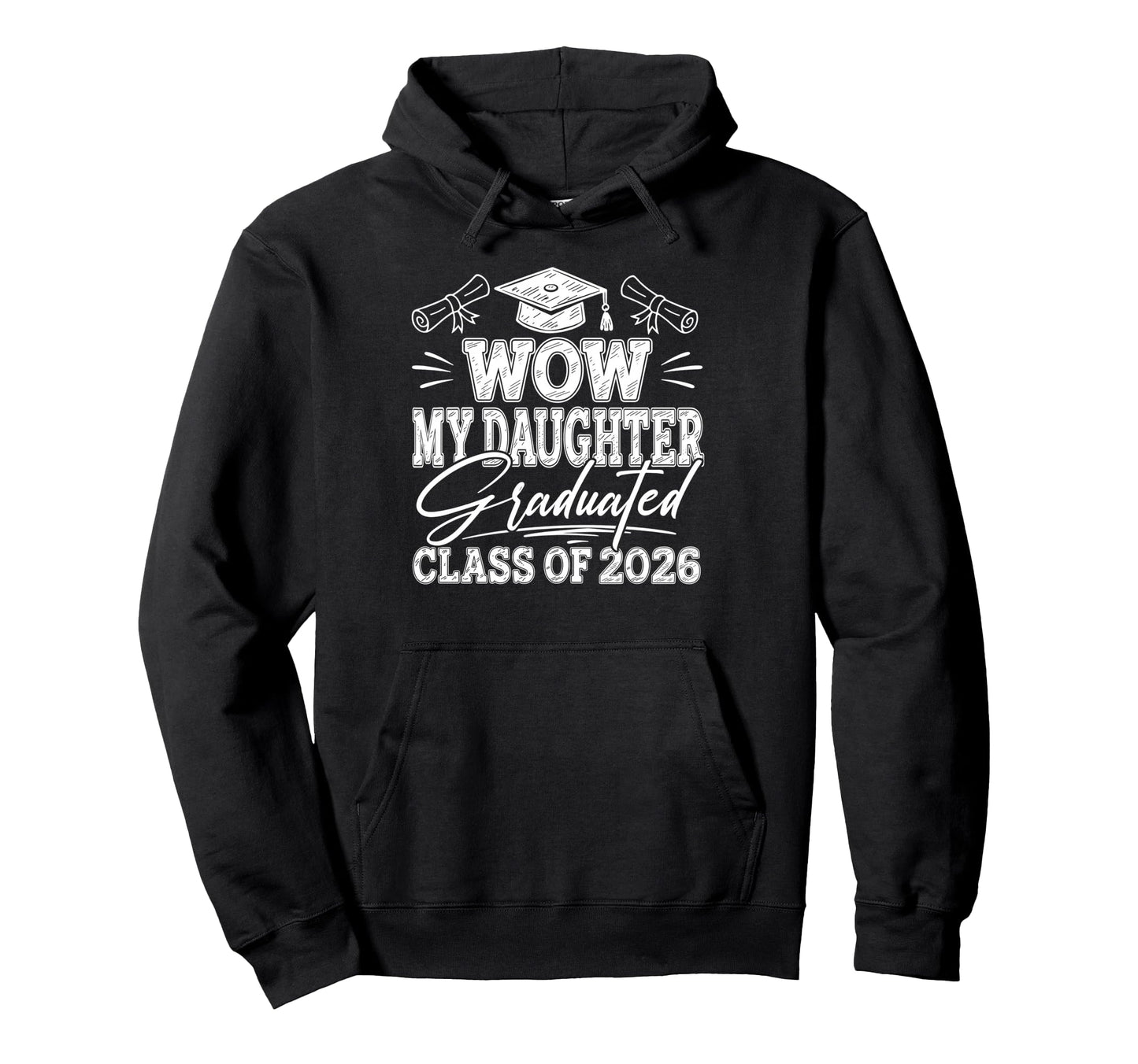 Wow My Daughter Graduated Class 2026 Proud Hoodie - Novelty Apparel Unisex - T-Shirt, Sweatshirt, Hoodie