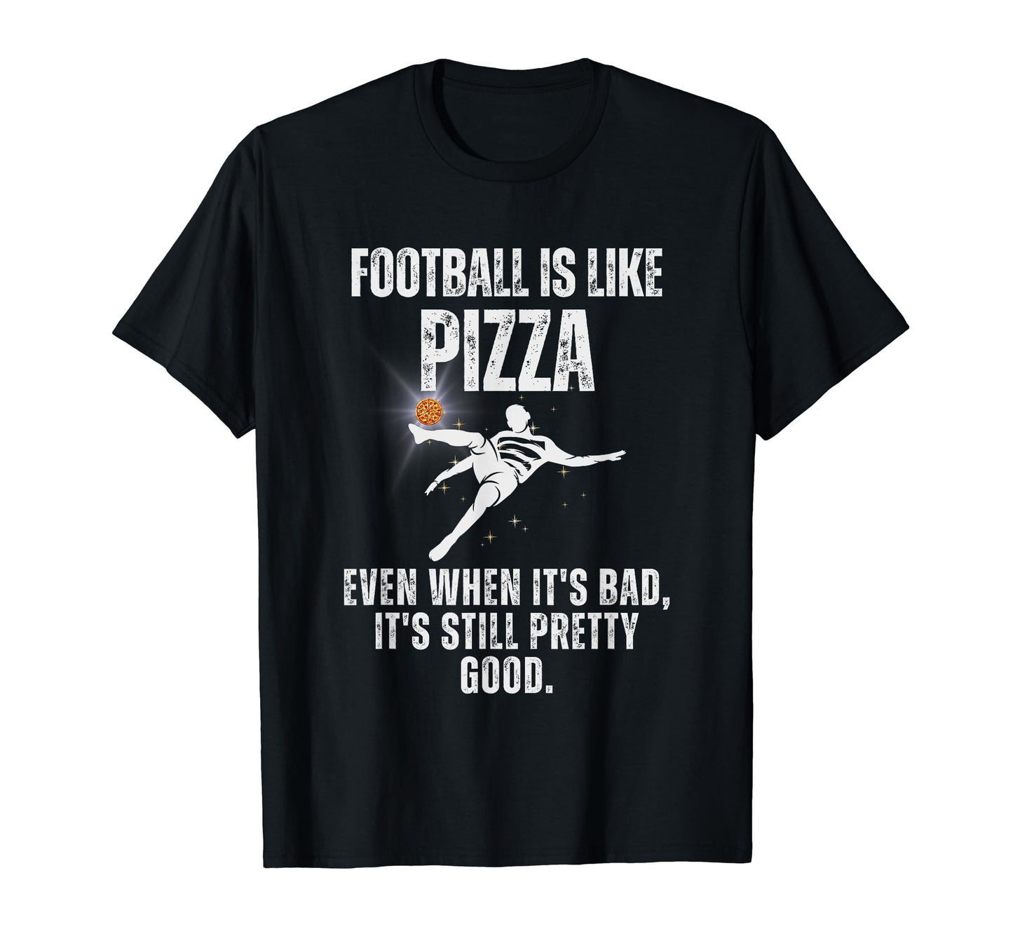 Football Is Like Pizza Funny T-Shirt - Fun Novelty Design Men Women - T-Shirt, Sweatshirt, Hoodie