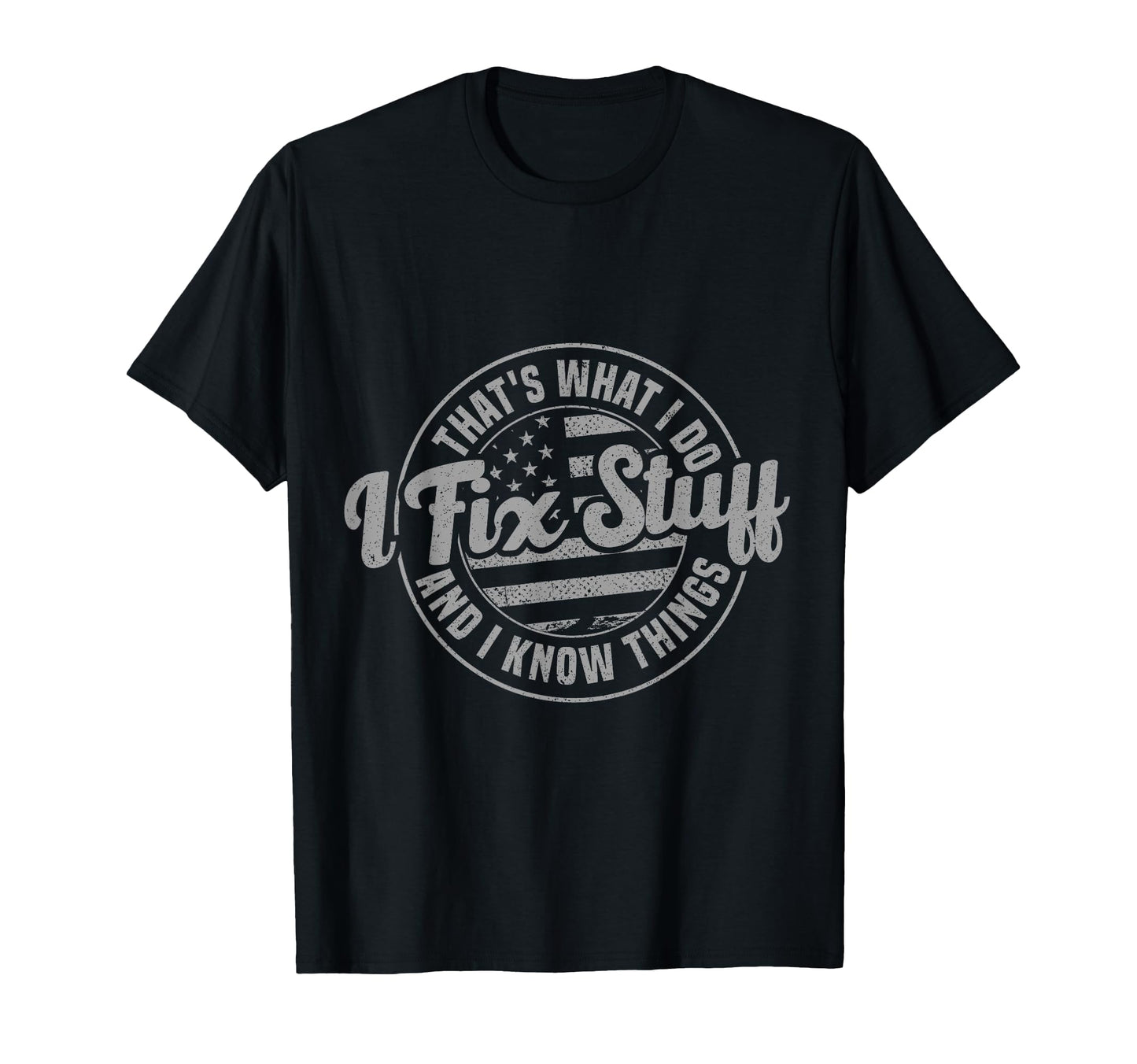 Thats What I Do I Fix Stuff And T-Shirt - Casual Everyday Wear for Adults - T-Shirt, Sweatshirt, Hoodie