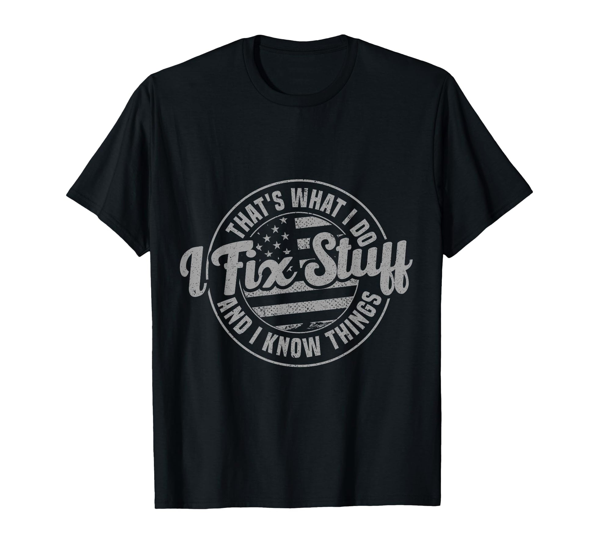Thats What I Do I Fix Stuff And T-Shirt - Casual Everyday Wear for Adults - T-Shirt, Sweatshirt, Hoodie