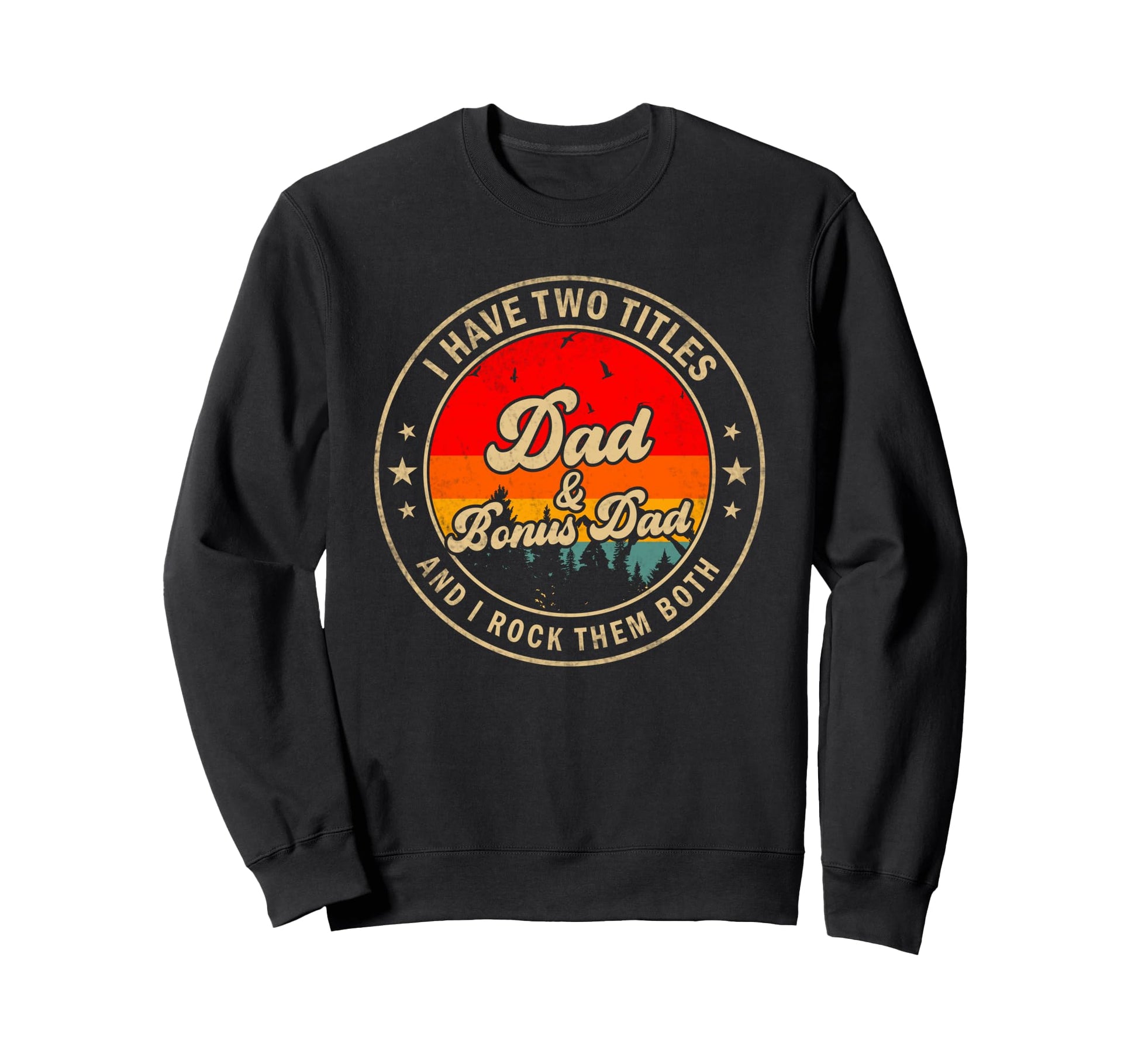 I Have Two Titles Dad Bonus Dad I Sweatshirt - Streetwear Style Unisex - T-Shirt, Sweatshirt, Hoodie