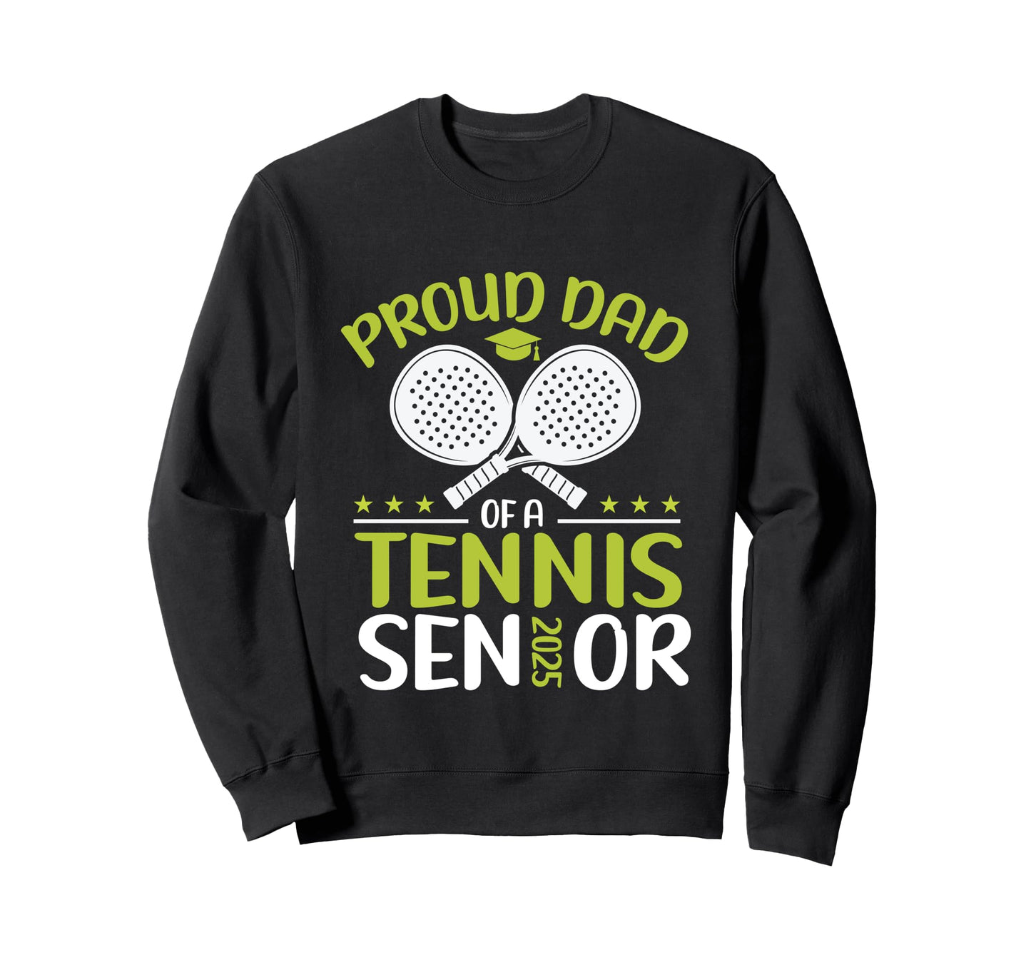 Proud Dad Tennis Senior 2025 Dad Sweatshirt - Novelty Apparel Unisex - T-Shirt, Sweatshirt, Hoodie