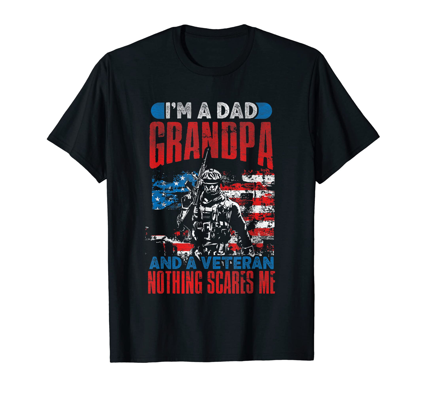 Im Dad Grandpa And Veteran Nothing Scares T-Shirt - Unique Graphic Unisex - T-Shirt, Sweatshirt, Hoodie