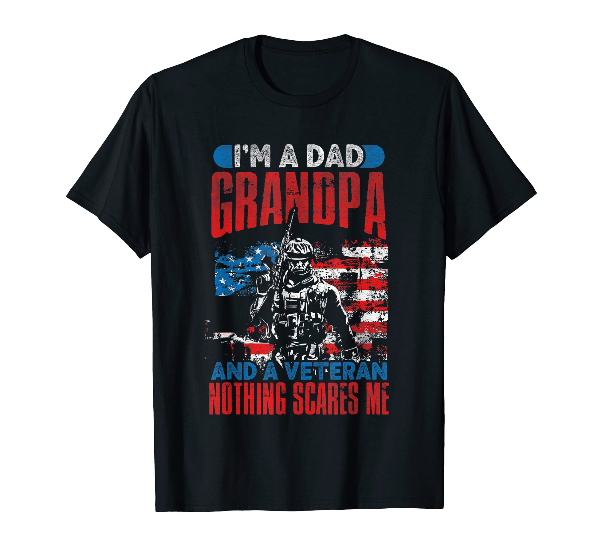 Im Dad Grandpa And Veteran Nothing Scares T-Shirt - Unique Graphic Unisex - T-Shirt, Sweatshirt, Hoodie