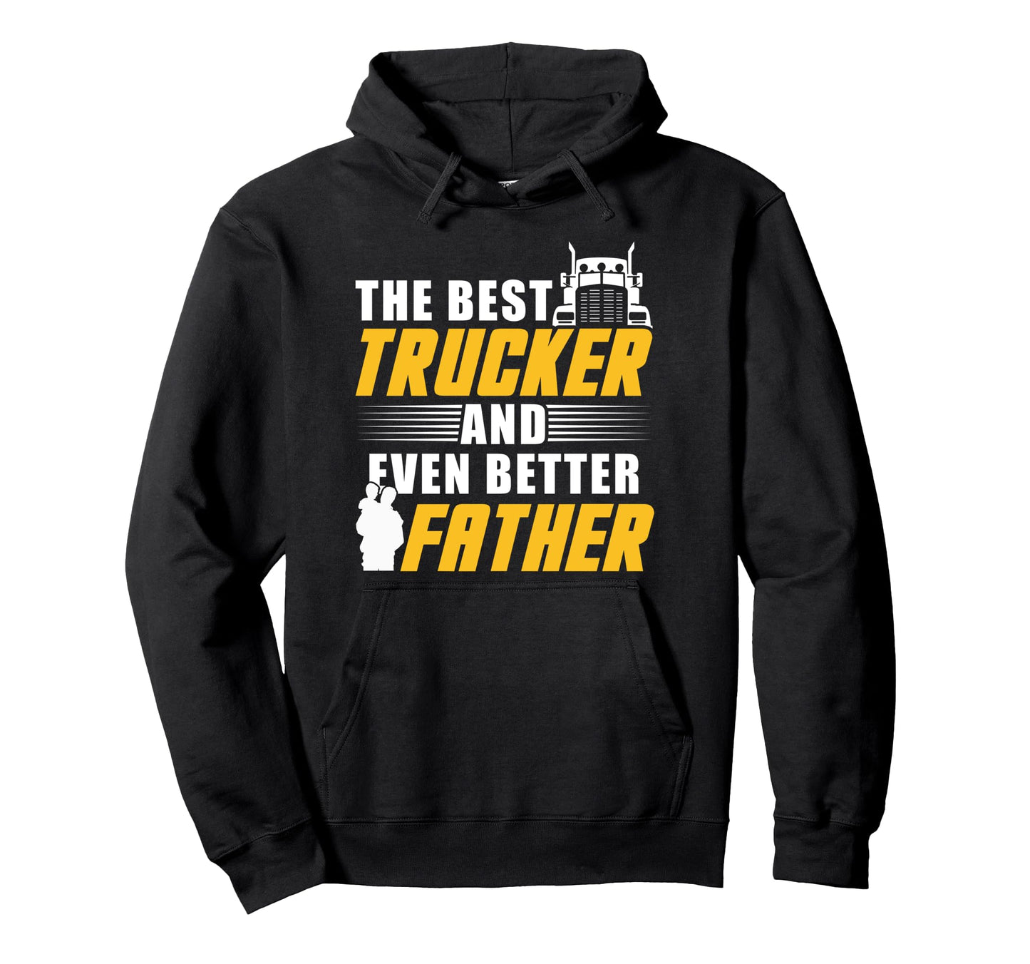 Best Trucker And Even Better Father Dad Hoodie - Trendy Graphic for Adults - T-Shirt, Sweatshirt, Hoodie