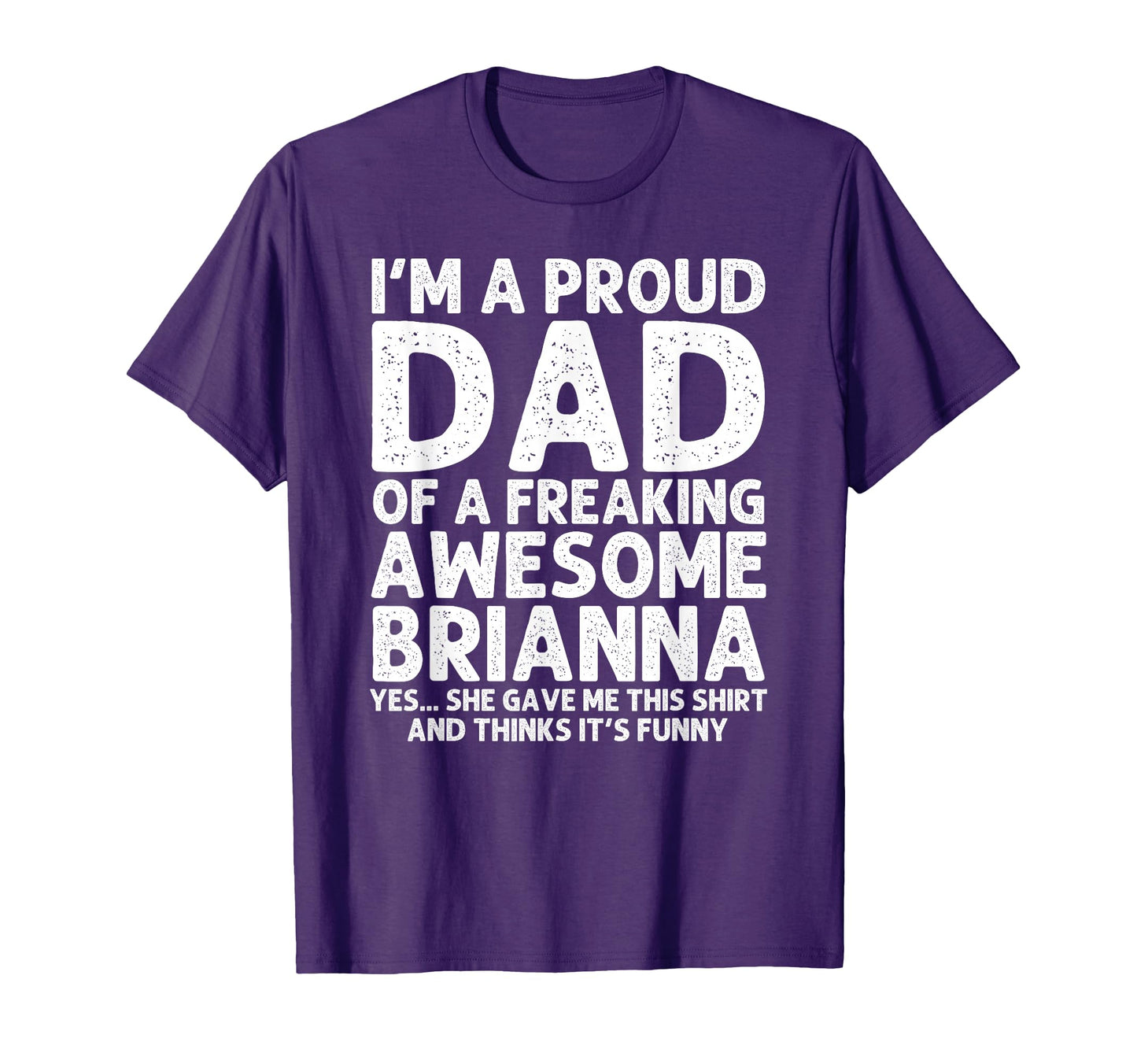 Dad Brianna Gift Fathers Day Funny T-Shirt - Unique Graphic Unisex - T-Shirt, Sweatshirt, Hoodie