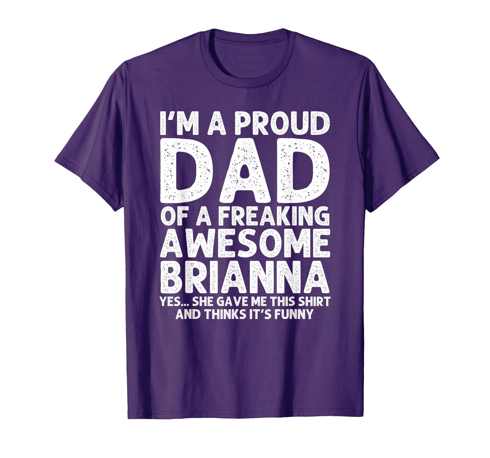 Dad Brianna Gift Fathers Day Funny T-Shirt - Unique Graphic Unisex - T-Shirt, Sweatshirt, Hoodie