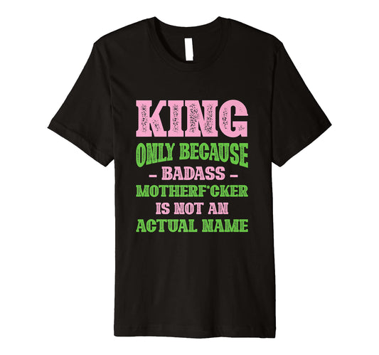 Badass King Name Unique Nickname T-Shirt - Unique Graphic for Adults - T-Shirt, Sweatshirt, Hoodie