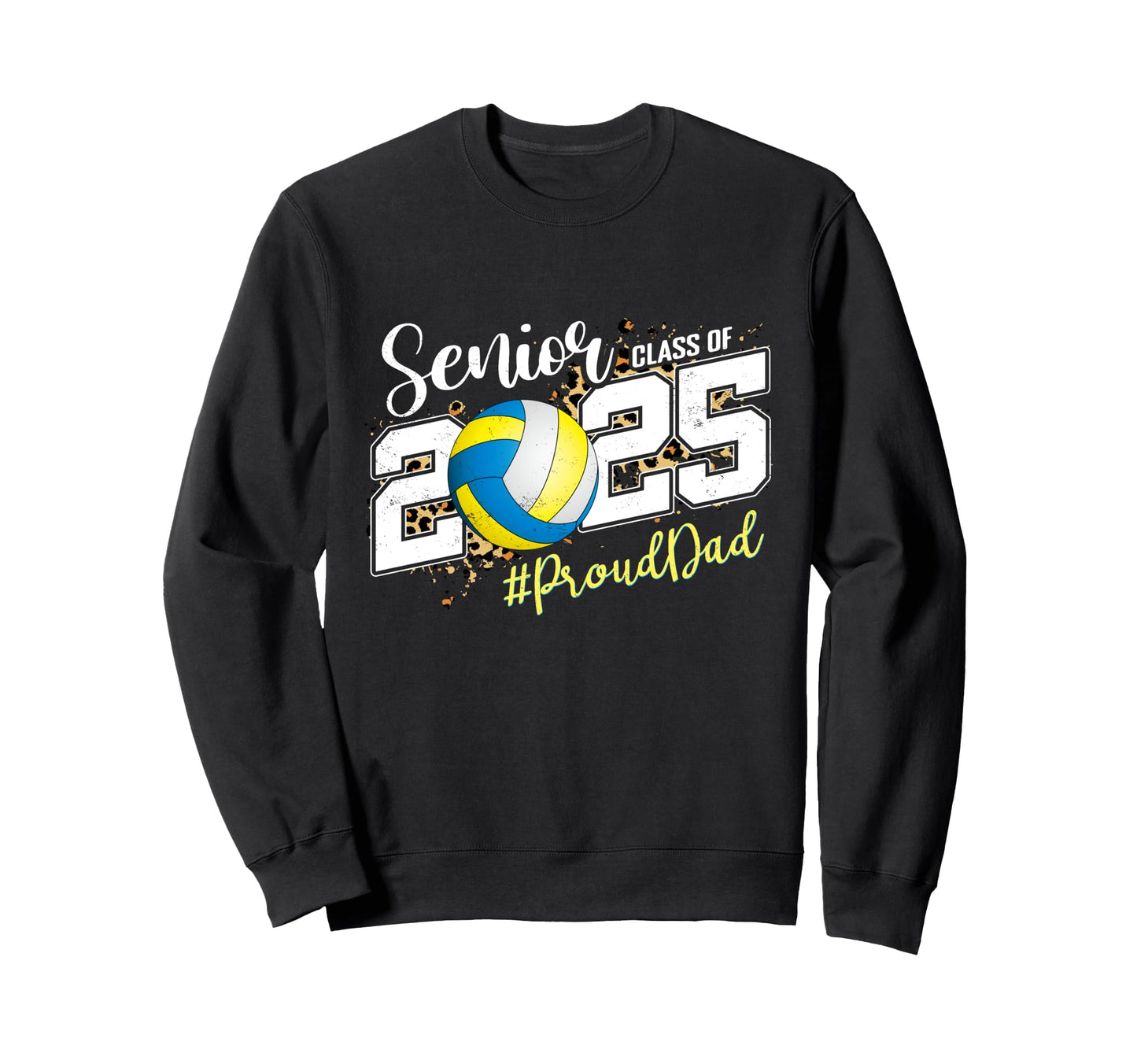 Proud Dad 2025 Senior Volleyball Sweatshirt - Graphic Print Unisex - T-Shirt, Sweatshirt, Hoodie