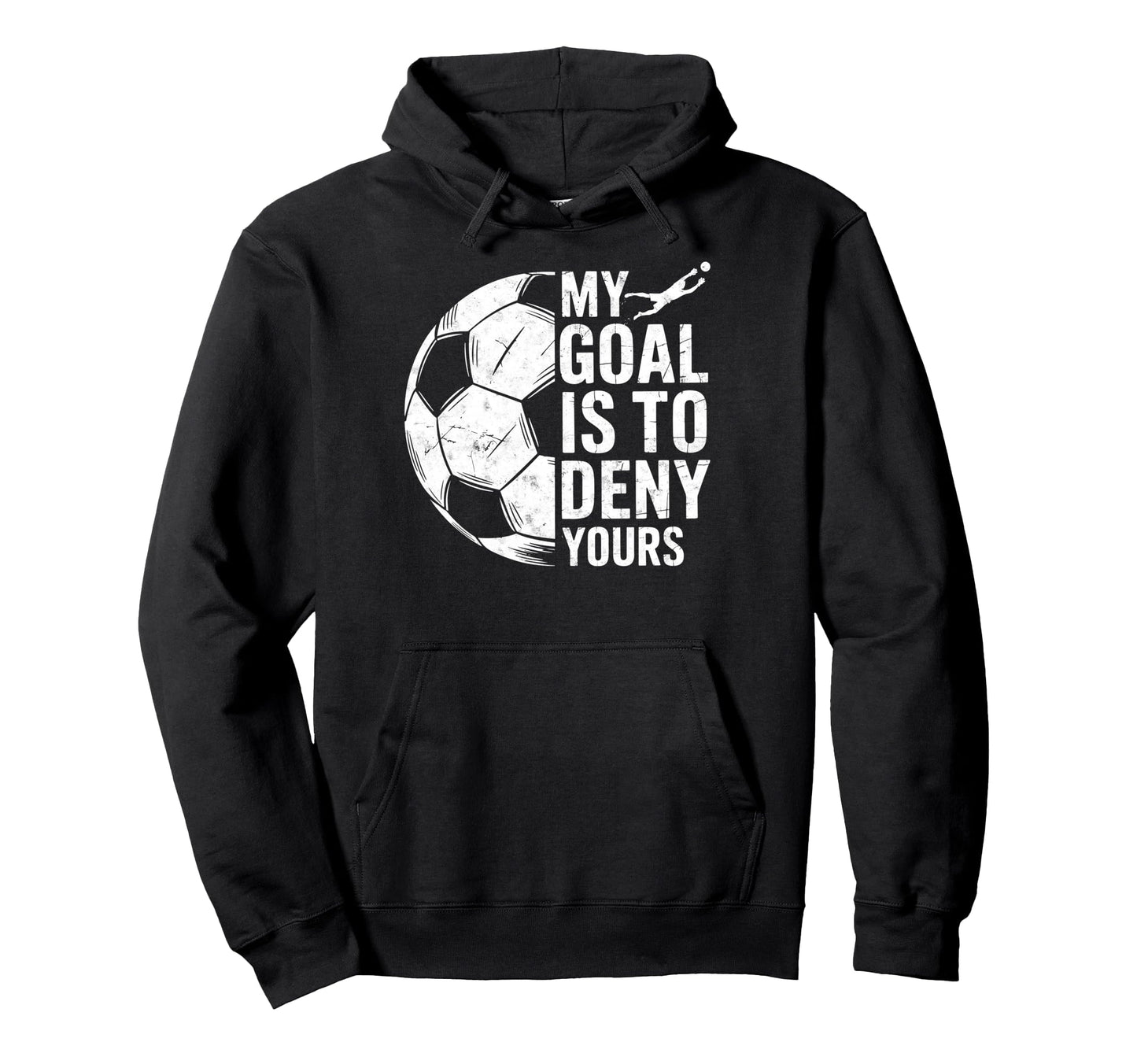 My Goal Is To Deny Yours Soccer Goalie Hoodie - Streetwear Style Unisex - T-Shirt, Sweatshirt, Hoodie