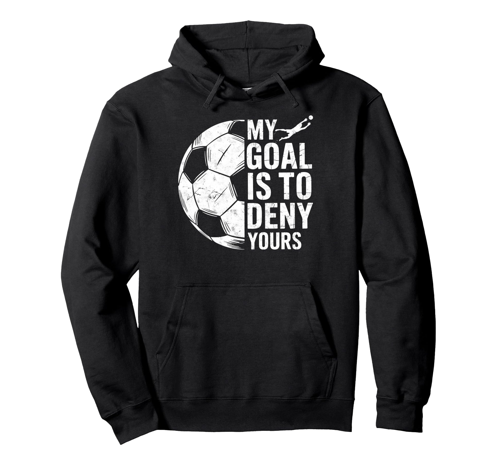 My Goal Is To Deny Yours Soccer Goalie Hoodie - Streetwear Style Unisex - T-Shirt, Sweatshirt, Hoodie