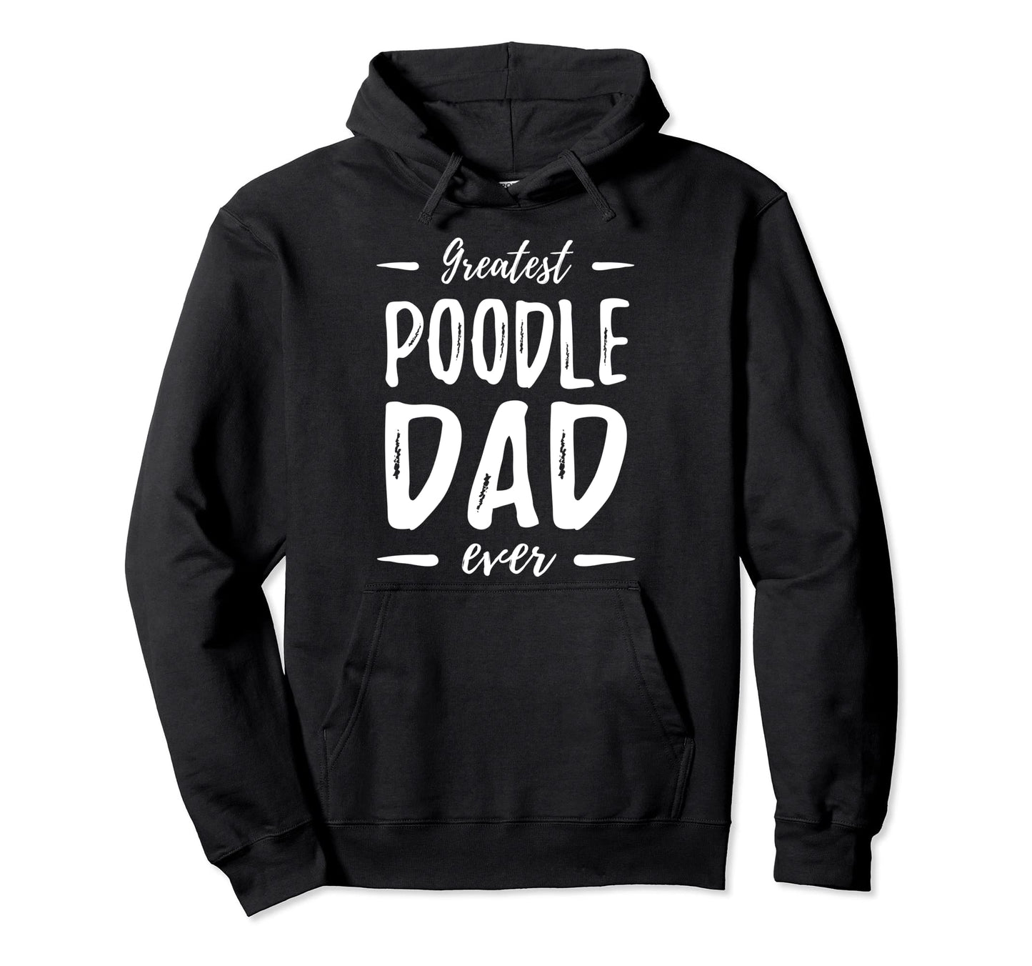 Greatest Poodle Dad Funny Dog Dad Gift Hoodie - Casual Everyday Wear Unisex - T-Shirt, Sweatshirt, Hoodie