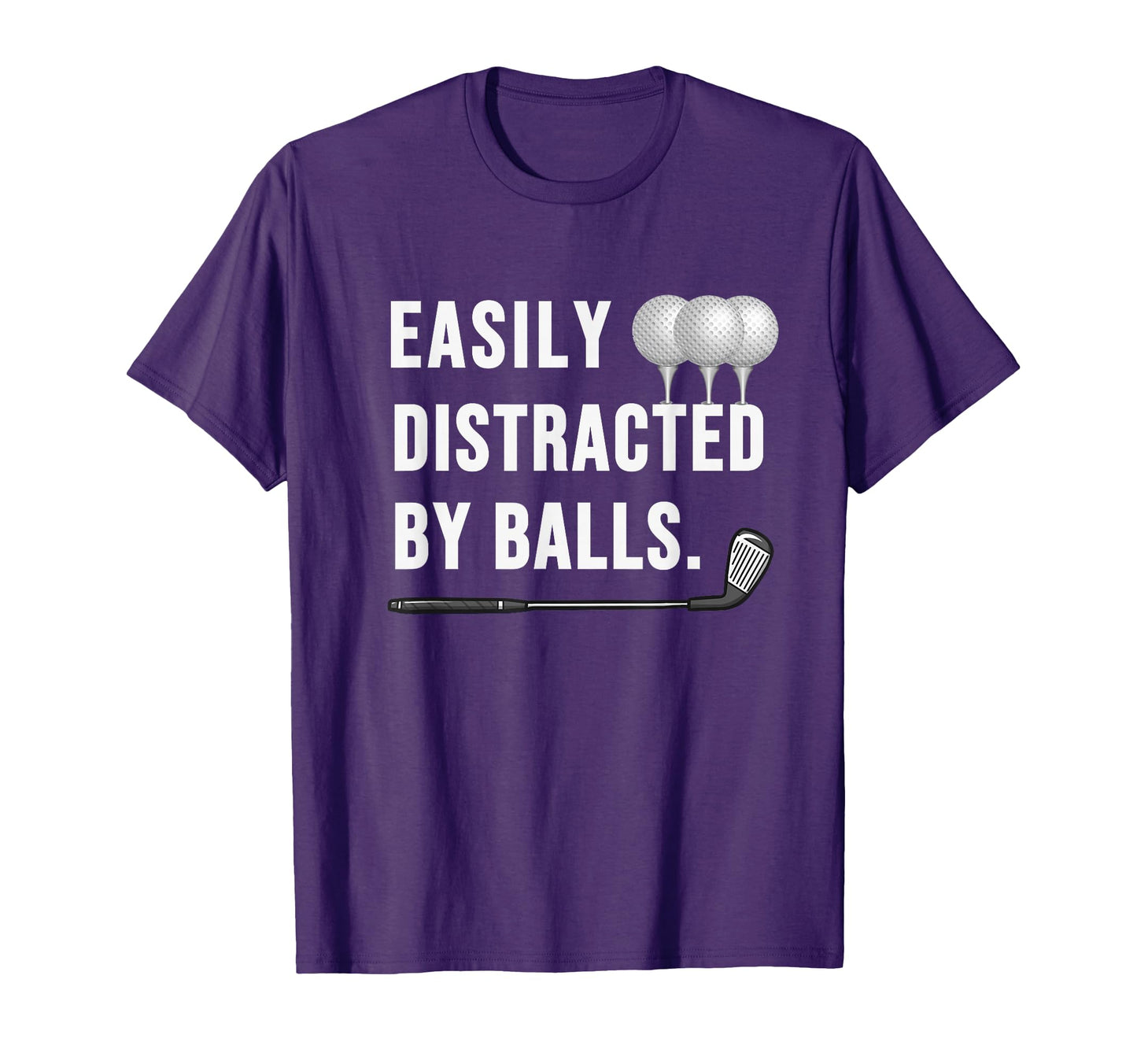 Easily Distracted Balls Funny Golf Dad T-Shirt - Unique Graphic for Adults - T-Shirt, Sweatshirt, Hoodie
