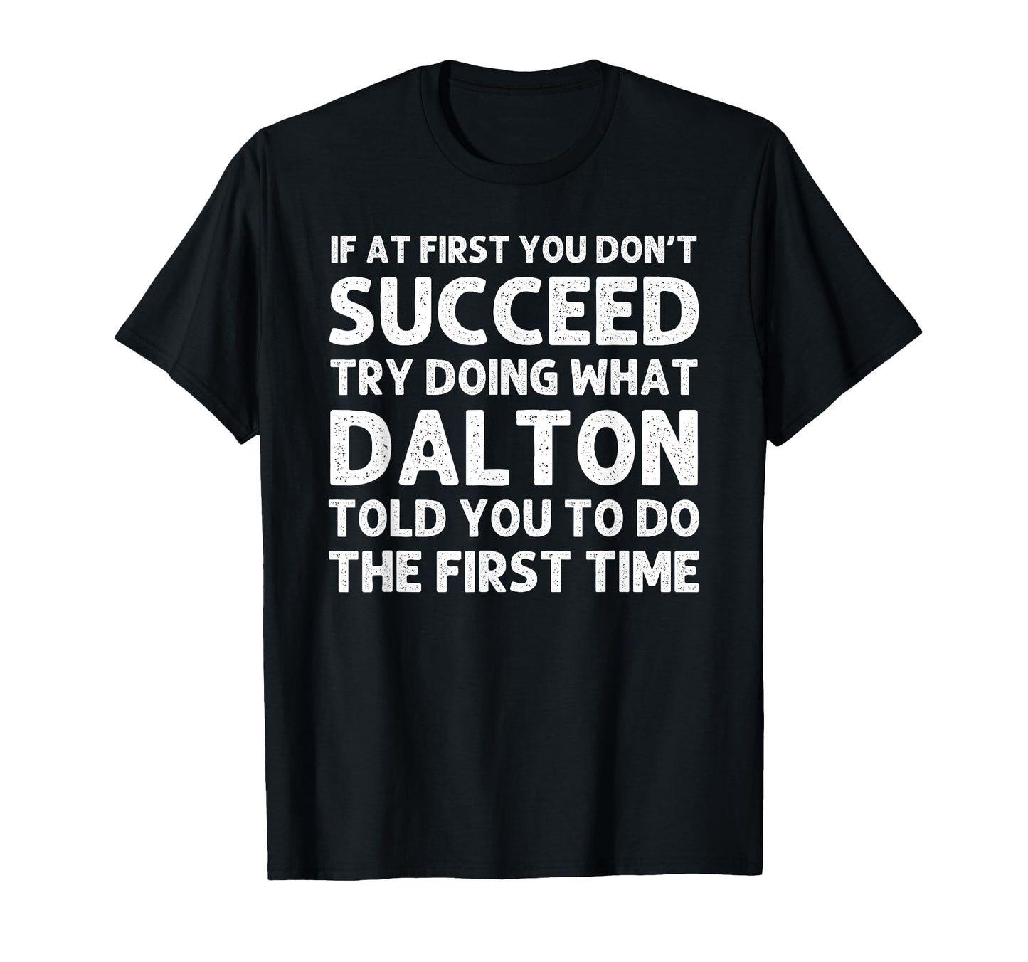 Dalton Gift Name Personalized Birthday T-Shirt - Unique Graphic for Adults - T-Shirt, Sweatshirt, Hoodie