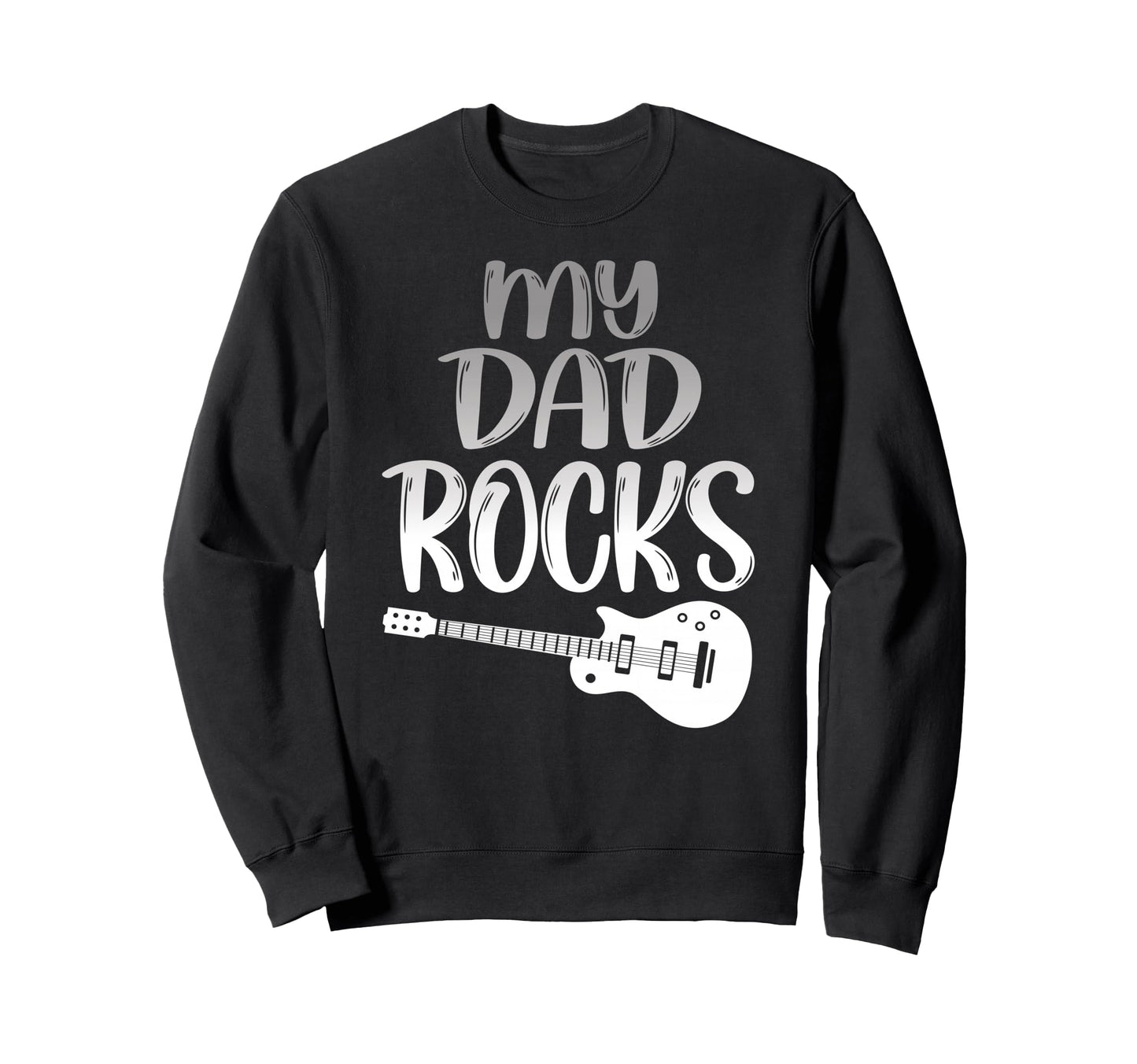 My Dad Rocks Daddy Pa Fathers Sweatshirt - Fun Novelty Design Men Women - T-Shirt, Sweatshirt, Hoodie
