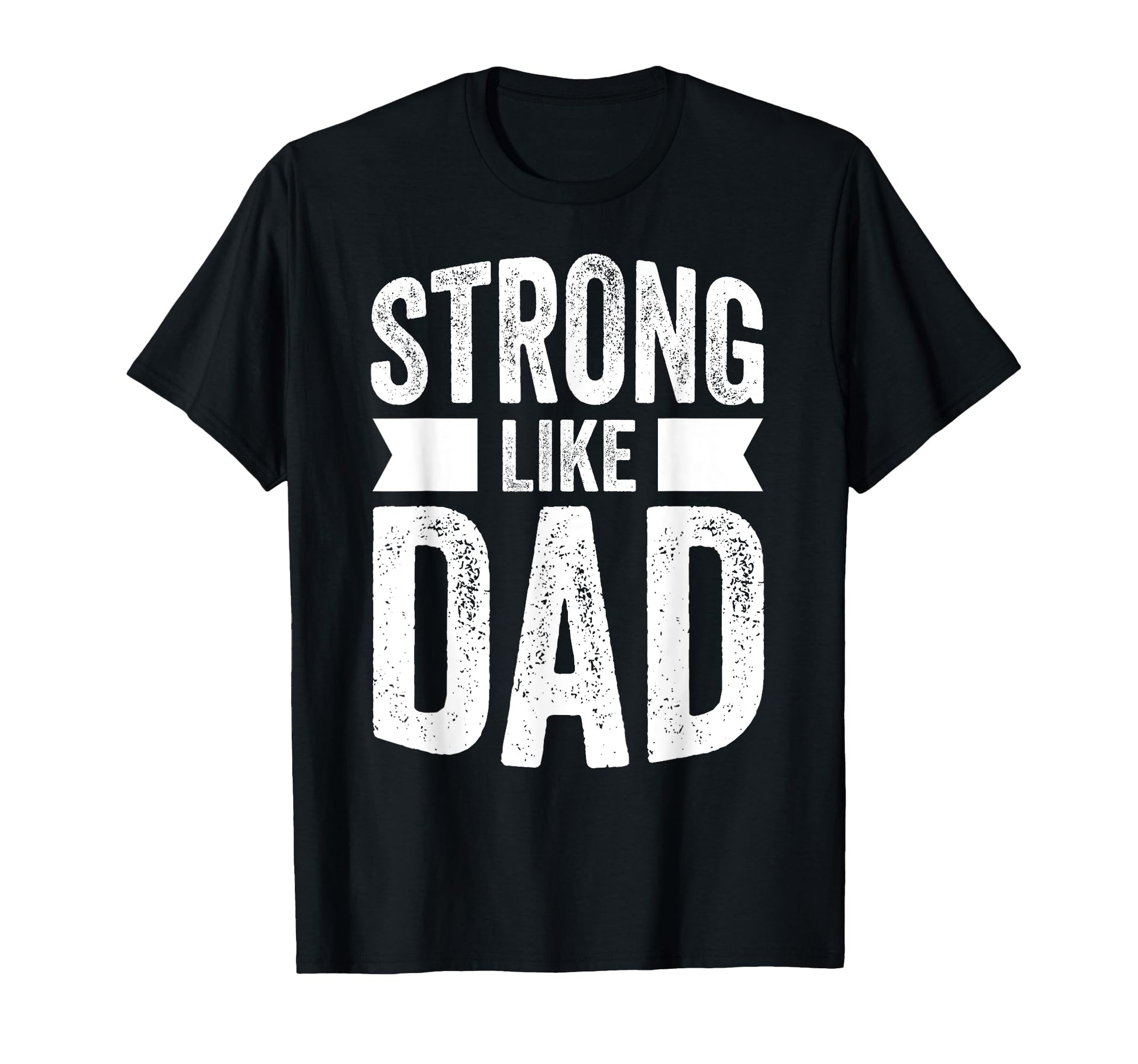 Strong Like Dad And Fathers Day Gift T-Shirt - Graphic Print Men Women - T-Shirt, Sweatshirt, Hoodie