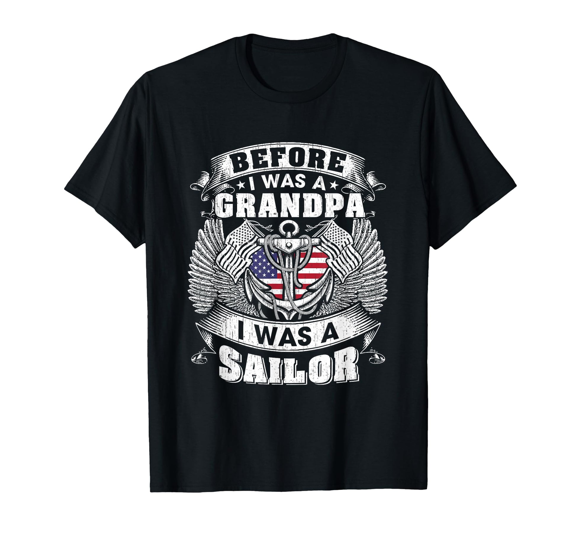 Before I Was Grandpa I Was Sailor T-Shirt - Fun Novelty Design Men Women - T-Shirt, Sweatshirt, Hoodie