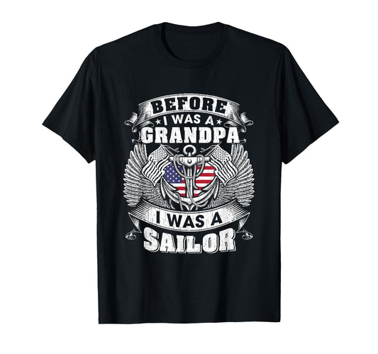 Before I Was Grandpa I Was Sailor T-Shirt - Fun Novelty Design Men Women - T-Shirt, Sweatshirt, Hoodie