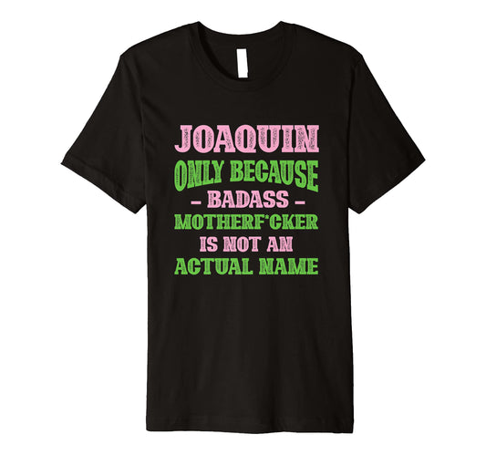 Badass Joaquin Name Unique Nickname T-Shirt - Minimalist Print for Adults - T-Shirt, Sweatshirt, Hoodie