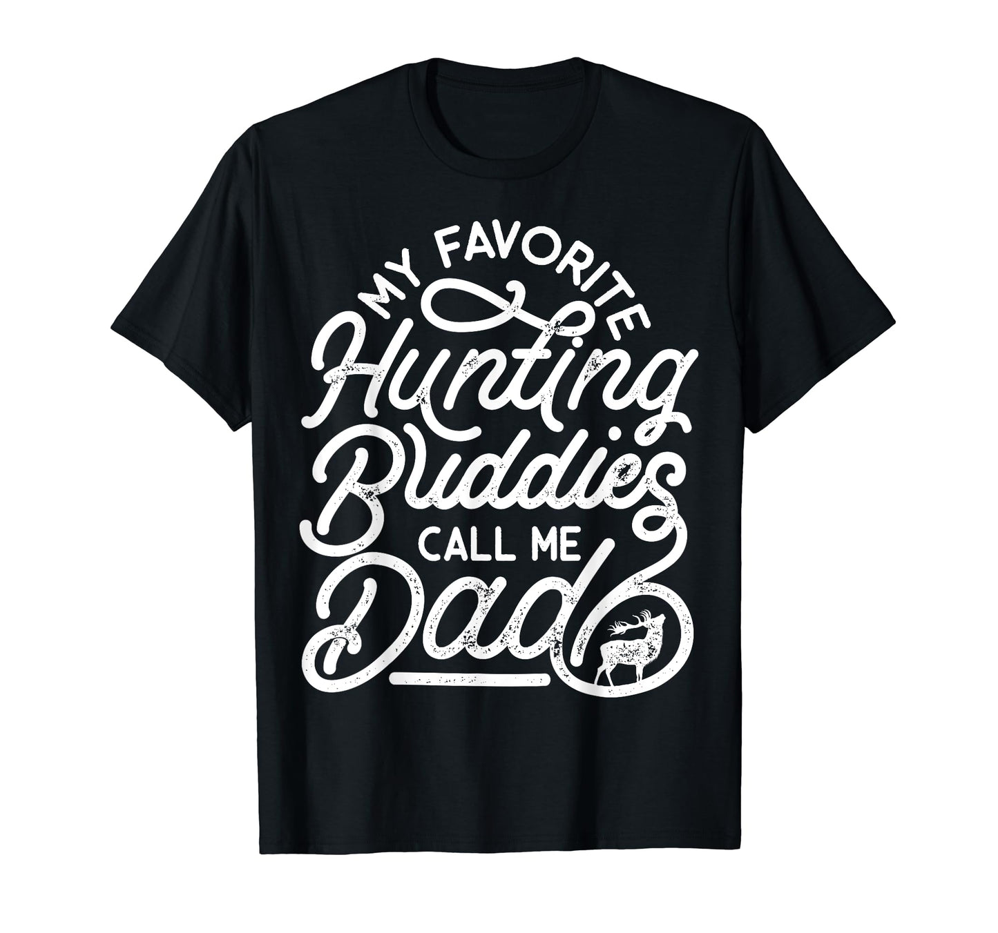 My Favorite Hunting Buddies Call T-Shirt - Casual Everyday Wear Men Women - T-Shirt, Sweatshirt, Hoodie