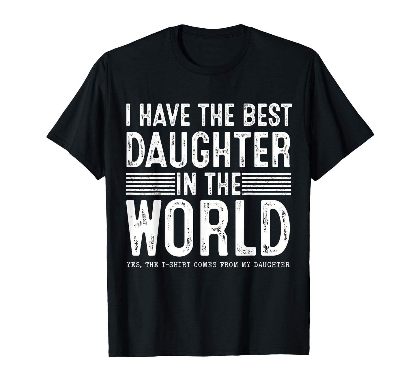 I Have Best Daughter World Gifts Dad T-Shirt - Custom Art Print for Adults - T-Shirt, Sweatshirt, Hoodie